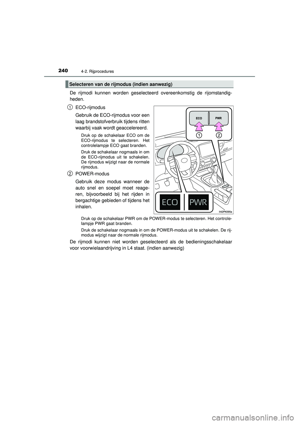 TOYOTA HILUX 2021 Instructieboekje (in Dutch) 2404-2. Rijprocedures
HILUX_OM_OM0K513E_(EE)
De rijmodi kunnen worden geselecteerd overeenkomstig de rijomstandig-
heden.ECO-rijmodus
Gebruik de ECO-rijmodus voor een
laag brandstofverbruik tijdens ri TOYOTA HILUX 2021 Instructieboekje (in Dutch) 2404-2. Rijprocedures
HILUX_OM_OM0K513E_(EE)
De rijmodi kunnen worden geselecteerd overeenkomstig de rijomstandig-
heden.ECO-rijmodus
Gebruik de ECO-rijmodus voor een
laag brandstofverbruik tijdens ri