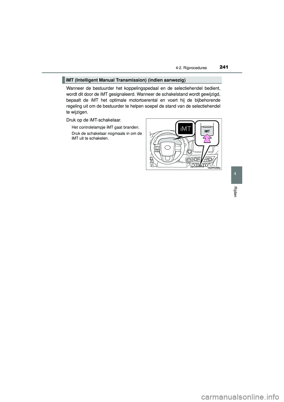 TOYOTA HILUX 2021 Instructieboekje (in Dutch) 2414-2. Rijprocedures
4
Rijden
HILUX_OM_OM0K513E_(EE)
Wanneer de bestuurder het koppelingspedaal en de selectiehendel bedient,
wordt dit door de iMT gesignaleerd. Wanneer de schakelstand wordt gewijzi TOYOTA HILUX 2021 Instructieboekje (in Dutch) 2414-2. Rijprocedures
4
Rijden
HILUX_OM_OM0K513E_(EE)
Wanneer de bestuurder het koppelingspedaal en de selectiehendel bedient,
wordt dit door de iMT gesignaleerd. Wanneer de schakelstand wordt gewijzi