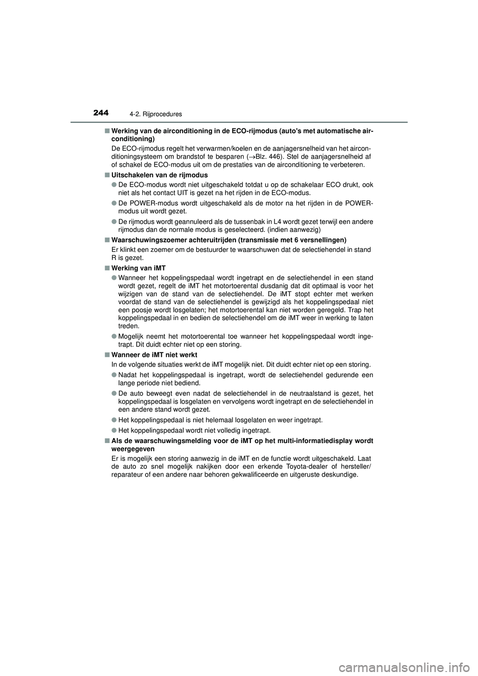TOYOTA HILUX 2021 Instructieboekje (in Dutch) 2444-2. Rijprocedures
HILUX_OM_OM0K513E_(EE)■
Werking van de airconditioning in de ECO-rijmodus (autos met automatische air-
conditioning)
De ECO-rijmodus regelt het verwarmen/koelen en de aanjager TOYOTA HILUX 2021 Instructieboekje (in Dutch) 2444-2. Rijprocedures
HILUX_OM_OM0K513E_(EE)■
Werking van de airconditioning in de ECO-rijmodus (autos met automatische air-
conditioning)
De ECO-rijmodus regelt het verwarmen/koelen en de aanjager