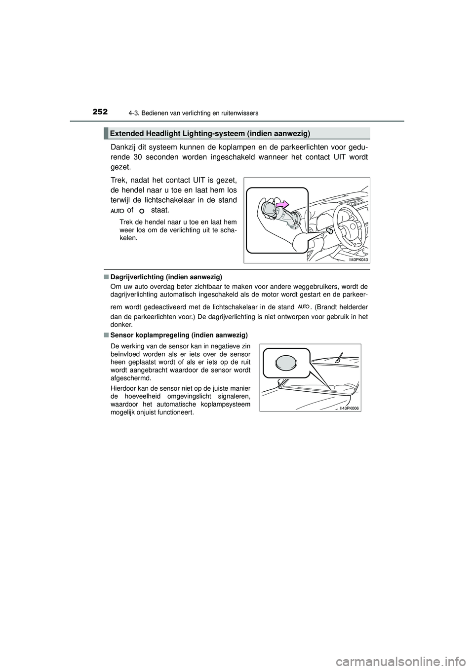 TOYOTA HILUX 2021  Instructieboekje (in Dutch) 2524-3. Bedienen van verlichting en ruitenwissers
HILUX_OM_OM0K513E_(EE)
Dankzij dit systeem kunnen de koplampen en de parkeerlichten voor gedu-
rende 30 seconden worden ingeschakeld wanneer het conta TOYOTA HILUX 2021  Instructieboekje (in Dutch) 2524-3. Bedienen van verlichting en ruitenwissers
HILUX_OM_OM0K513E_(EE)
Dankzij dit systeem kunnen de koplampen en de parkeerlichten voor gedu-
rende 30 seconden worden ingeschakeld wanneer het conta