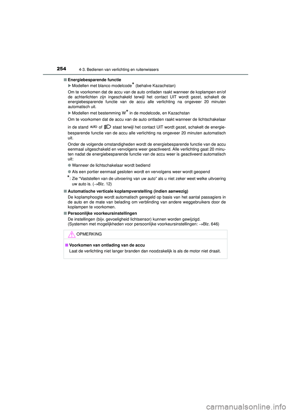 TOYOTA HILUX 2021  Instructieboekje (in Dutch) 2544-3. Bedienen van verlichting en ruitenwissers
HILUX_OM_OM0K513E_(EE)■
Energiebesparende functie
Modellen met blanco modelcode* (behalve Kazachstan)
Om te voorkomen dat de accu van de auto ont TOYOTA HILUX 2021  Instructieboekje (in Dutch) 2544-3. Bedienen van verlichting en ruitenwissers
HILUX_OM_OM0K513E_(EE)■
Energiebesparende functie
Modellen met blanco modelcode* (behalve Kazachstan)
Om te voorkomen dat de accu van de auto ont