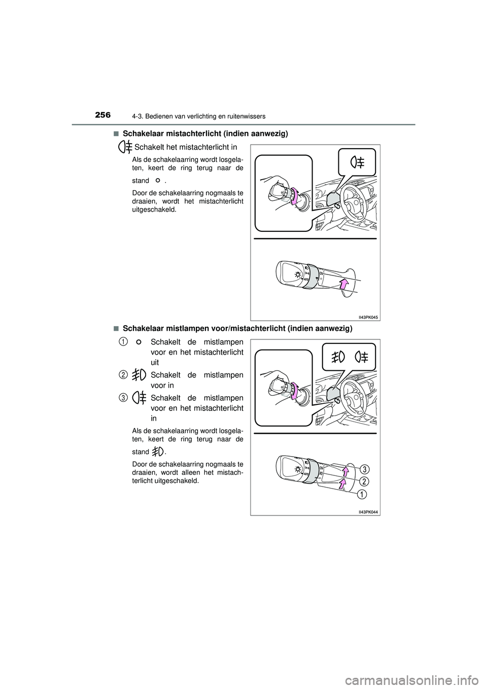 TOYOTA HILUX 2021 Instructieboekje (in Dutch) 2564-3. Bedienen van verlichting en ruitenwissers
HILUX_OM_OM0K513E_(EE)■
Schakelaar mistachterlicht (indien aanwezig)
Schakelt het mistachterlicht in
Als de schakelaarring wordt losgela-
ten, keert TOYOTA HILUX 2021 Instructieboekje (in Dutch) 2564-3. Bedienen van verlichting en ruitenwissers
HILUX_OM_OM0K513E_(EE)■
Schakelaar mistachterlicht (indien aanwezig)
Schakelt het mistachterlicht in
Als de schakelaarring wordt losgela-
ten, keert