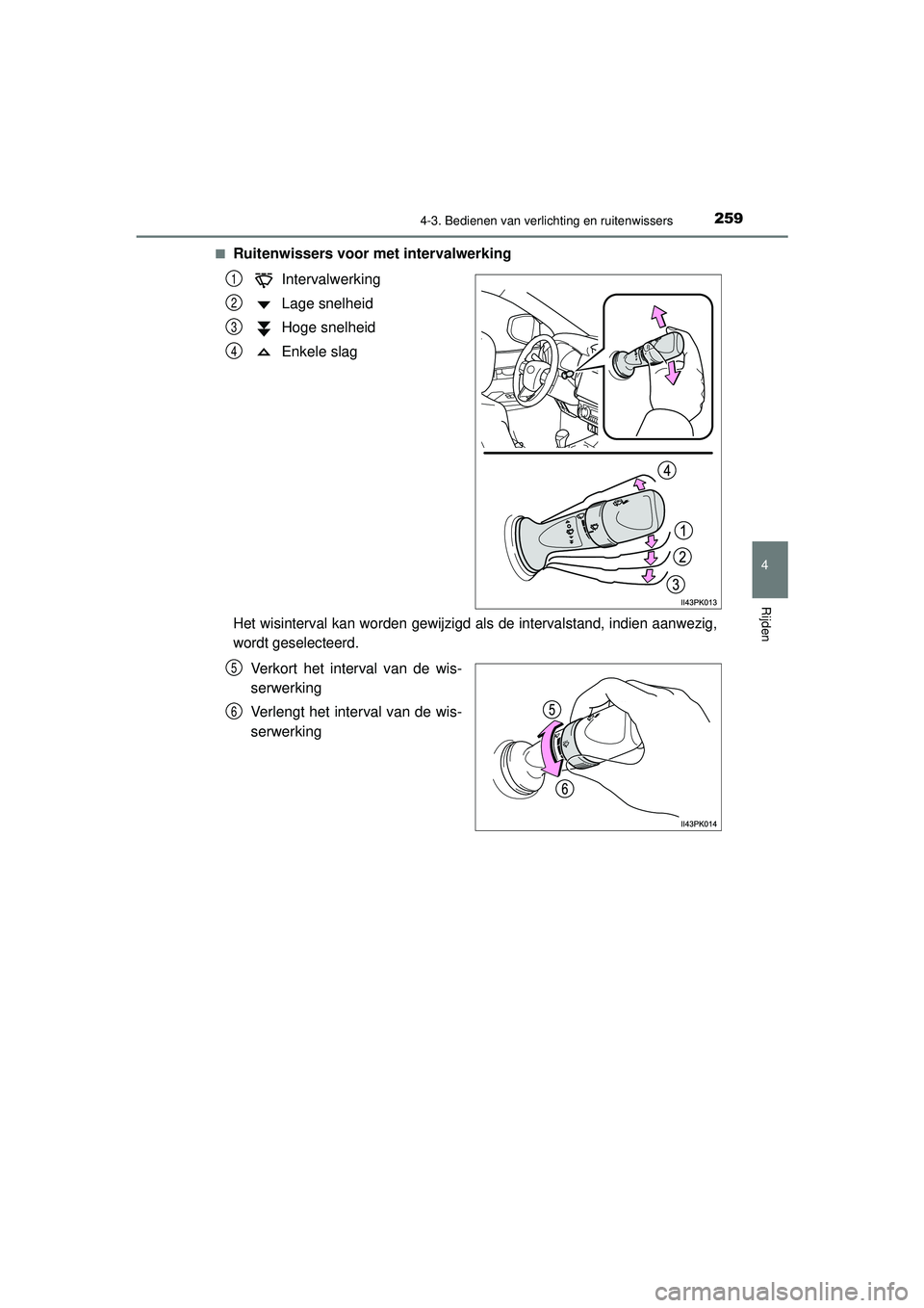 TOYOTA HILUX 2021 Instructieboekje (in Dutch) 2594-3. Bedienen van verlichting en ruitenwissers
4
Rijden
HILUX_OM_OM0K513E_(EE)■
Ruitenwissers voor me
t intervalwerking
Intervalwerking
Lage snelheid
Hoge snelheid
Enkele slag
Het wisinterval kan TOYOTA HILUX 2021 Instructieboekje (in Dutch) 2594-3. Bedienen van verlichting en ruitenwissers
4
Rijden
HILUX_OM_OM0K513E_(EE)■
Ruitenwissers voor me
t intervalwerking
Intervalwerking
Lage snelheid
Hoge snelheid
Enkele slag
Het wisinterval kan
