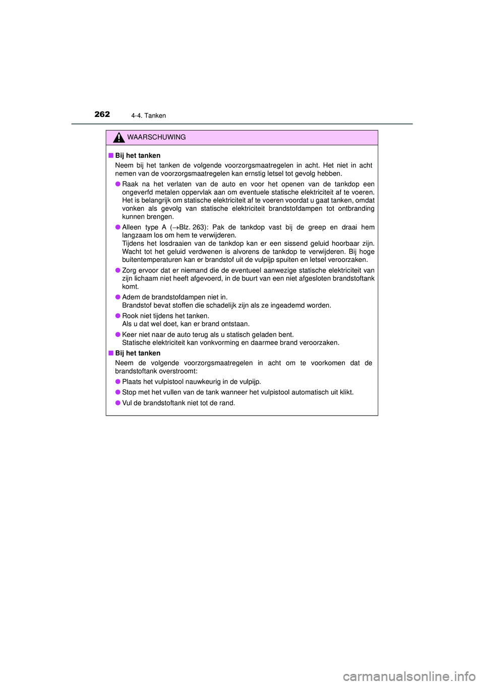 TOYOTA HILUX 2021 Instructieboekje (in Dutch) 2624-4. Tanken
HILUX_OM_OM0K513E_(EE)
WAARSCHUWING
■Bij het tanken
Neem bij het tanken de volgende voorzorgsmaatregelen in acht. Het niet in acht
nemen van de voorzorgsmaatregelen kan ernstig letsel TOYOTA HILUX 2021 Instructieboekje (in Dutch) 2624-4. Tanken
HILUX_OM_OM0K513E_(EE)
WAARSCHUWING
■Bij het tanken
Neem bij het tanken de volgende voorzorgsmaatregelen in acht. Het niet in acht
nemen van de voorzorgsmaatregelen kan ernstig letsel