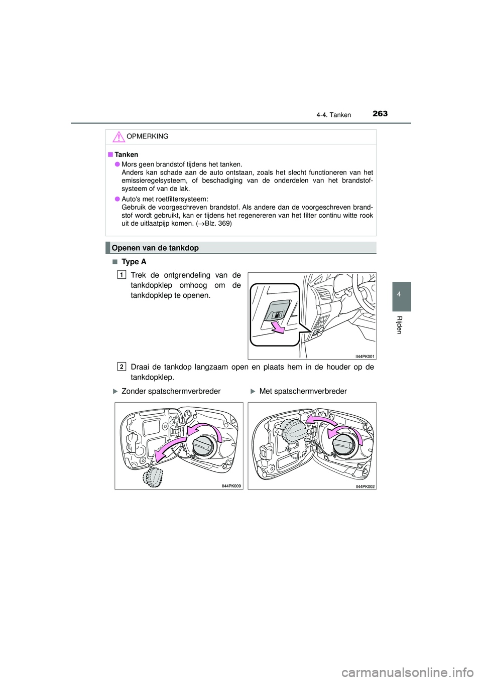 TOYOTA HILUX 2021 Instructieboekje (in Dutch) 2634-4. Tanken
4
Rijden
HILUX_OM_OM0K513E_(EE)■
Ty p e A
Trek de ontgrendeling van de
tankdopklep omhoog om de
tankdopklep te openen.
Draai de tankdop langzaam open en plaats hem in de houder op de TOYOTA HILUX 2021 Instructieboekje (in Dutch) 2634-4. Tanken
4
Rijden
HILUX_OM_OM0K513E_(EE)■
Ty p e A
Trek de ontgrendeling van de
tankdopklep omhoog om de
tankdopklep te openen.
Draai de tankdop langzaam open en plaats hem in de houder op de