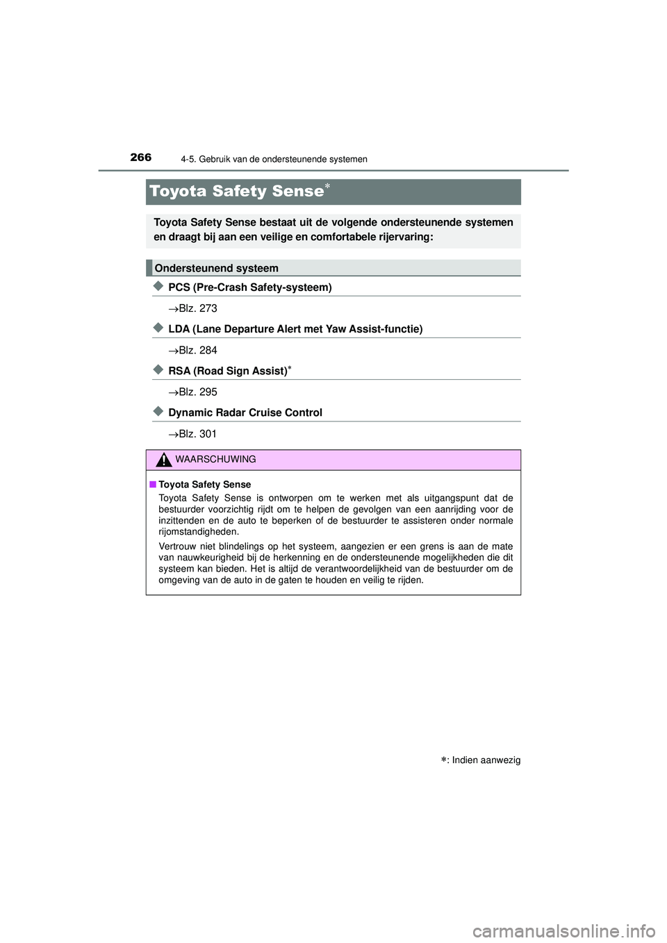 TOYOTA HILUX 2021 Instructieboekje (in Dutch) 2664-5. Gebruik van de ondersteunende systemen
HILUX_OM_OM0K513E_(EE)
Toyota Safety Sense
◆PCS (Pre-Crash Safety-systeem)
Blz. 273
◆LDA (Lane Departure Alert met Yaw Assist-functie)
Blz. TOYOTA HILUX 2021 Instructieboekje (in Dutch) 2664-5. Gebruik van de ondersteunende systemen
HILUX_OM_OM0K513E_(EE)
Toyota Safety Sense
◆PCS (Pre-Crash Safety-systeem)
Blz. 273
◆LDA (Lane Departure Alert met Yaw Assist-functie)
Blz.