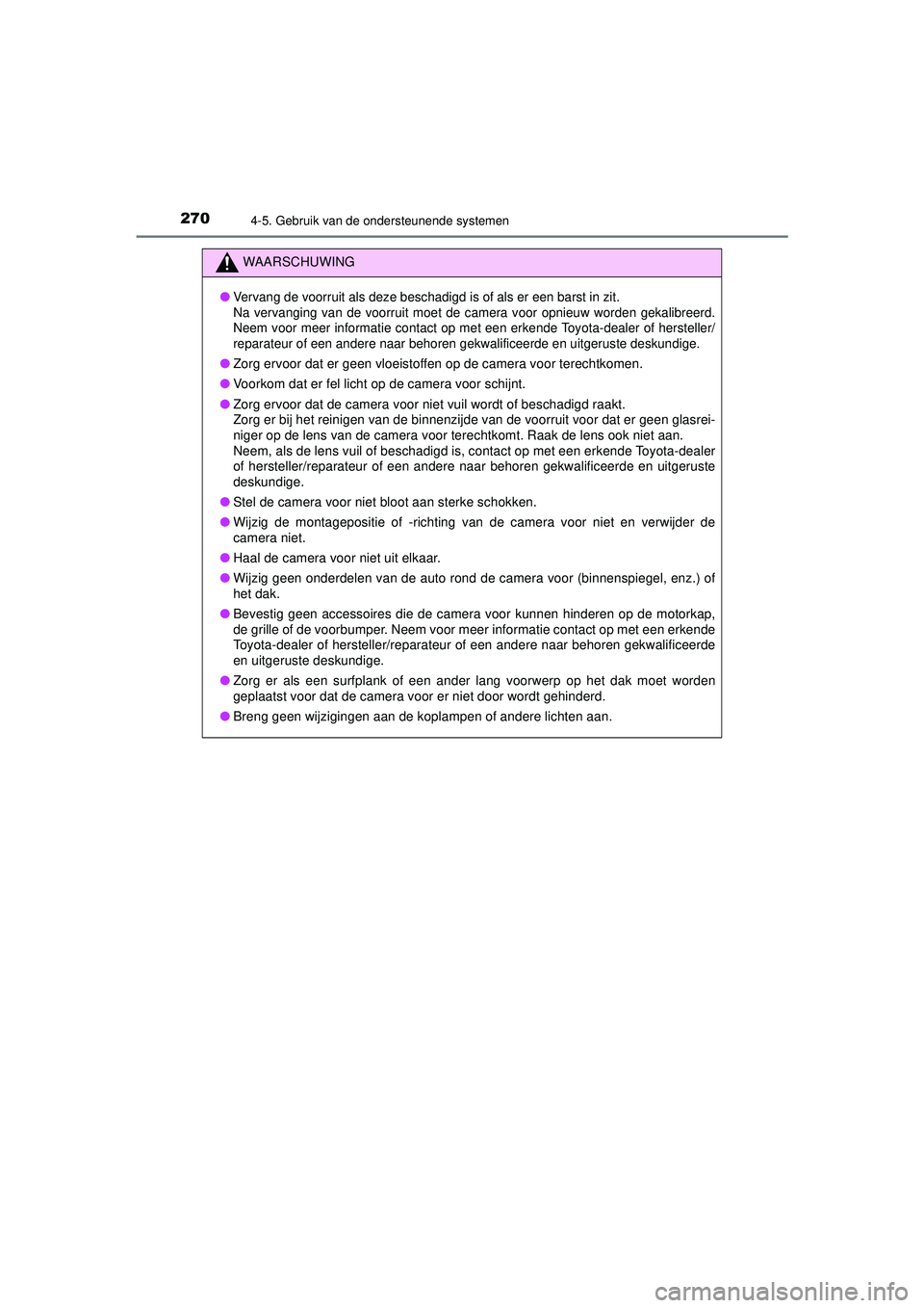 TOYOTA HILUX 2021 Instructieboekje (in Dutch) 2704-5. Gebruik van de ondersteunende systemen
HILUX_OM_OM0K513E_(EE)
WAARSCHUWING
●Vervang de voorruit als deze beschadigd is of als er een barst in zit.
Na vervanging van de voorruit moet de came TOYOTA HILUX 2021 Instructieboekje (in Dutch) 2704-5. Gebruik van de ondersteunende systemen
HILUX_OM_OM0K513E_(EE)
WAARSCHUWING
●Vervang de voorruit als deze beschadigd is of als er een barst in zit.
Na vervanging van de voorruit moet de came