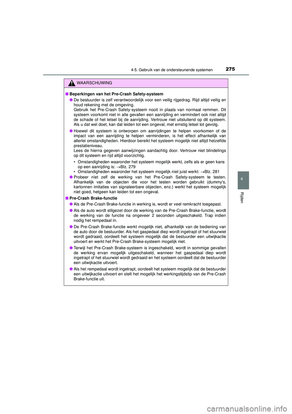TOYOTA HILUX 2021 Instructieboekje (in Dutch) 2754-5. Gebruik van de ondersteunende systemen
4
Rijden
HILUX_OM_OM0K513E_(EE)
WAARSCHUWING
■Beperkingen van het Pre-Crash Safety-systeem
● De bestuurder is zelf verantwoordelijk voor een veilig TOYOTA HILUX 2021 Instructieboekje (in Dutch) 2754-5. Gebruik van de ondersteunende systemen
4
Rijden
HILUX_OM_OM0K513E_(EE)
WAARSCHUWING
■Beperkingen van het Pre-Crash Safety-systeem
● De bestuurder is zelf verantwoordelijk voor een veilig