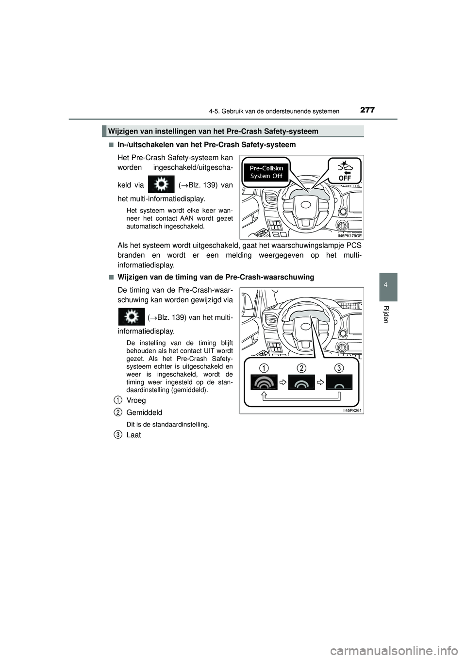 TOYOTA HILUX 2021  Instructieboekje (in Dutch) 2774-5. Gebruik van de ondersteunende systemen
4
Rijden
HILUX_OM_OM0K513E_(EE)■
In-/uitschakelen van het Pre-Crash Safety-systeem
Het Pre-Crash Safety-systeem kan
worden ingeschakeld/uitgescha-
keld TOYOTA HILUX 2021  Instructieboekje (in Dutch) 2774-5. Gebruik van de ondersteunende systemen
4
Rijden
HILUX_OM_OM0K513E_(EE)■
In-/uitschakelen van het Pre-Crash Safety-systeem
Het Pre-Crash Safety-systeem kan
worden ingeschakeld/uitgescha-
keld