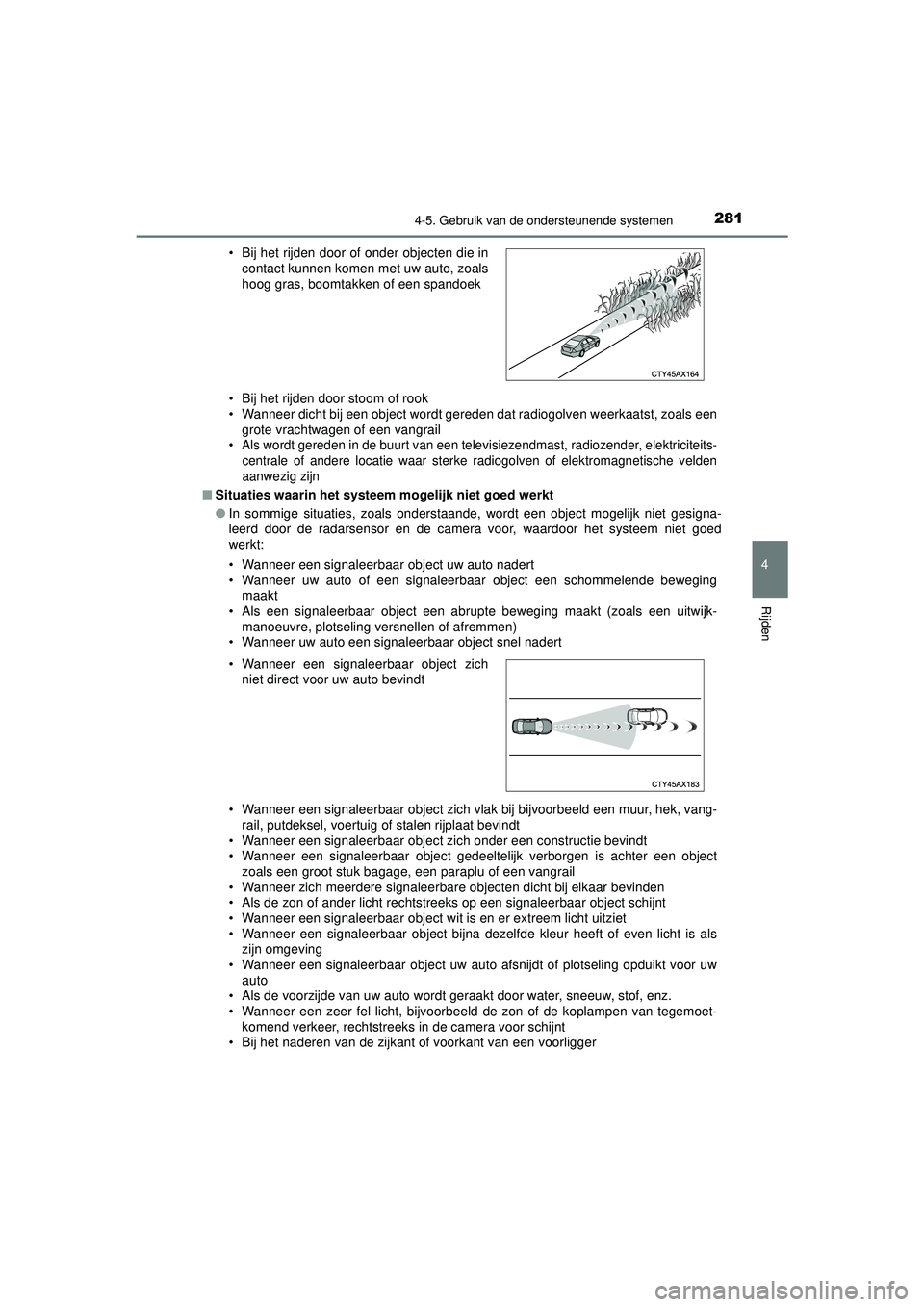 TOYOTA HILUX 2021  Instructieboekje (in Dutch) 2814-5. Gebruik van de ondersteunende systemen
4
Rijden
HILUX_OM_OM0K513E_(EE)• Bij het rijden door stoom of rook
• Wanneer dicht bij een object wordt gereden dat radiogolven weerkaatst, zoals een TOYOTA HILUX 2021  Instructieboekje (in Dutch) 2814-5. Gebruik van de ondersteunende systemen
4
Rijden
HILUX_OM_OM0K513E_(EE)• Bij het rijden door stoom of rook
• Wanneer dicht bij een object wordt gereden dat radiogolven weerkaatst, zoals een