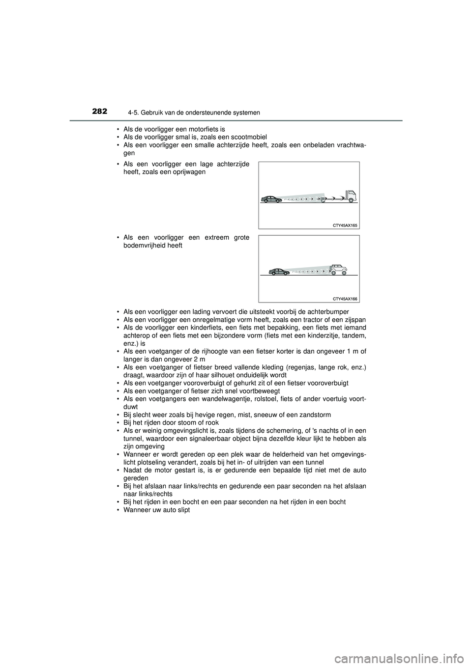 TOYOTA HILUX 2021 Instructieboekje (in Dutch) 2824-5. Gebruik van de ondersteunende systemen
HILUX_OM_OM0K513E_(EE)• Als de voorligger een motorfiets is
• Als de voorligger smal is, zoals een scootmobiel
• Als een voorligger een smalle acht TOYOTA HILUX 2021 Instructieboekje (in Dutch) 2824-5. Gebruik van de ondersteunende systemen
HILUX_OM_OM0K513E_(EE)• Als de voorligger een motorfiets is
• Als de voorligger smal is, zoals een scootmobiel
• Als een voorligger een smalle acht