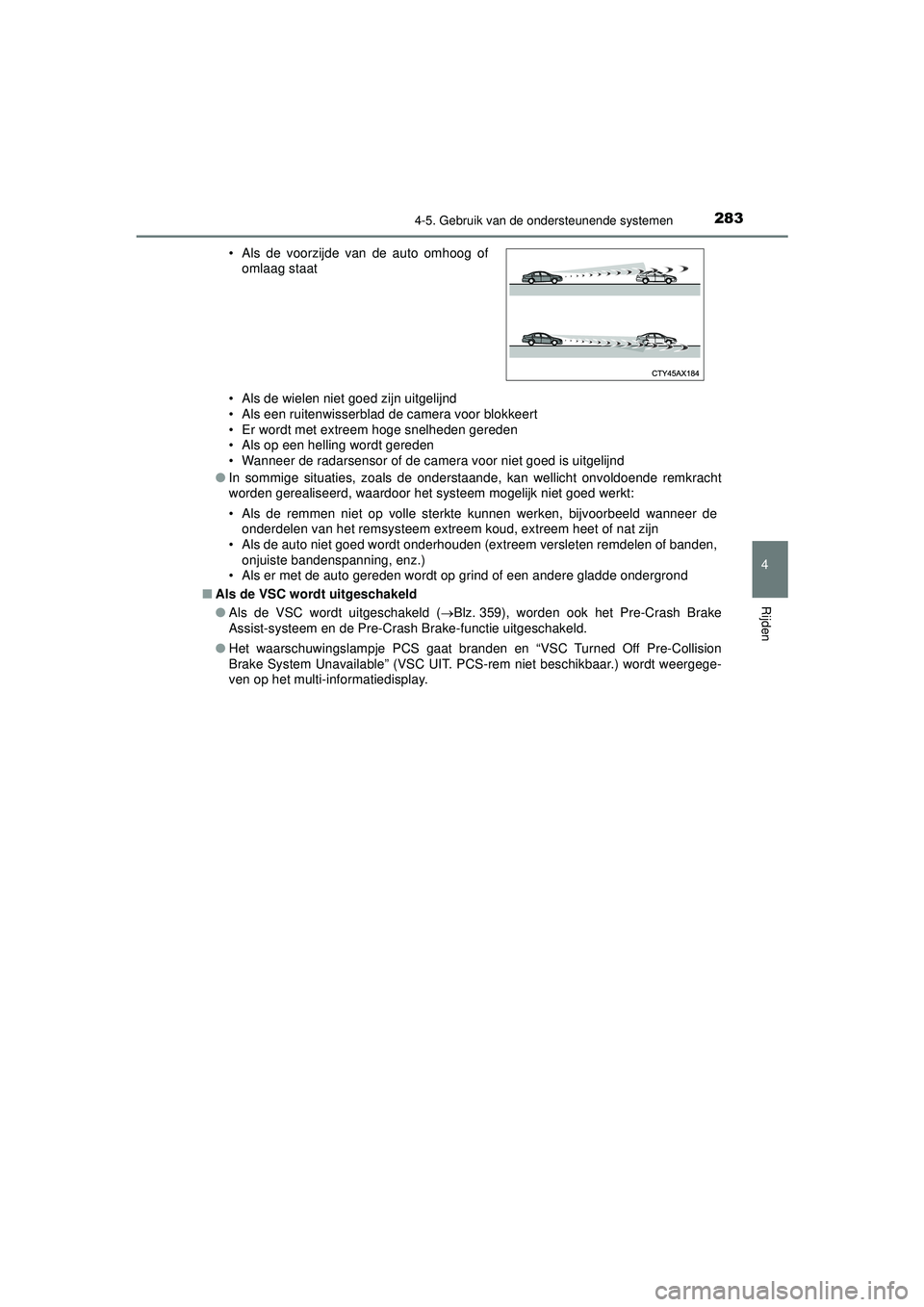 TOYOTA HILUX 2021  Instructieboekje (in Dutch) 2834-5. Gebruik van de ondersteunende systemen
4
Rijden
HILUX_OM_OM0K513E_(EE)• Als de wielen niet goed zijn uitgelijnd
• Als een ruitenwisserblad de camera voor blokkeert
• Er wordt met extreem TOYOTA HILUX 2021  Instructieboekje (in Dutch) 2834-5. Gebruik van de ondersteunende systemen
4
Rijden
HILUX_OM_OM0K513E_(EE)• Als de wielen niet goed zijn uitgelijnd
• Als een ruitenwisserblad de camera voor blokkeert
• Er wordt met extreem