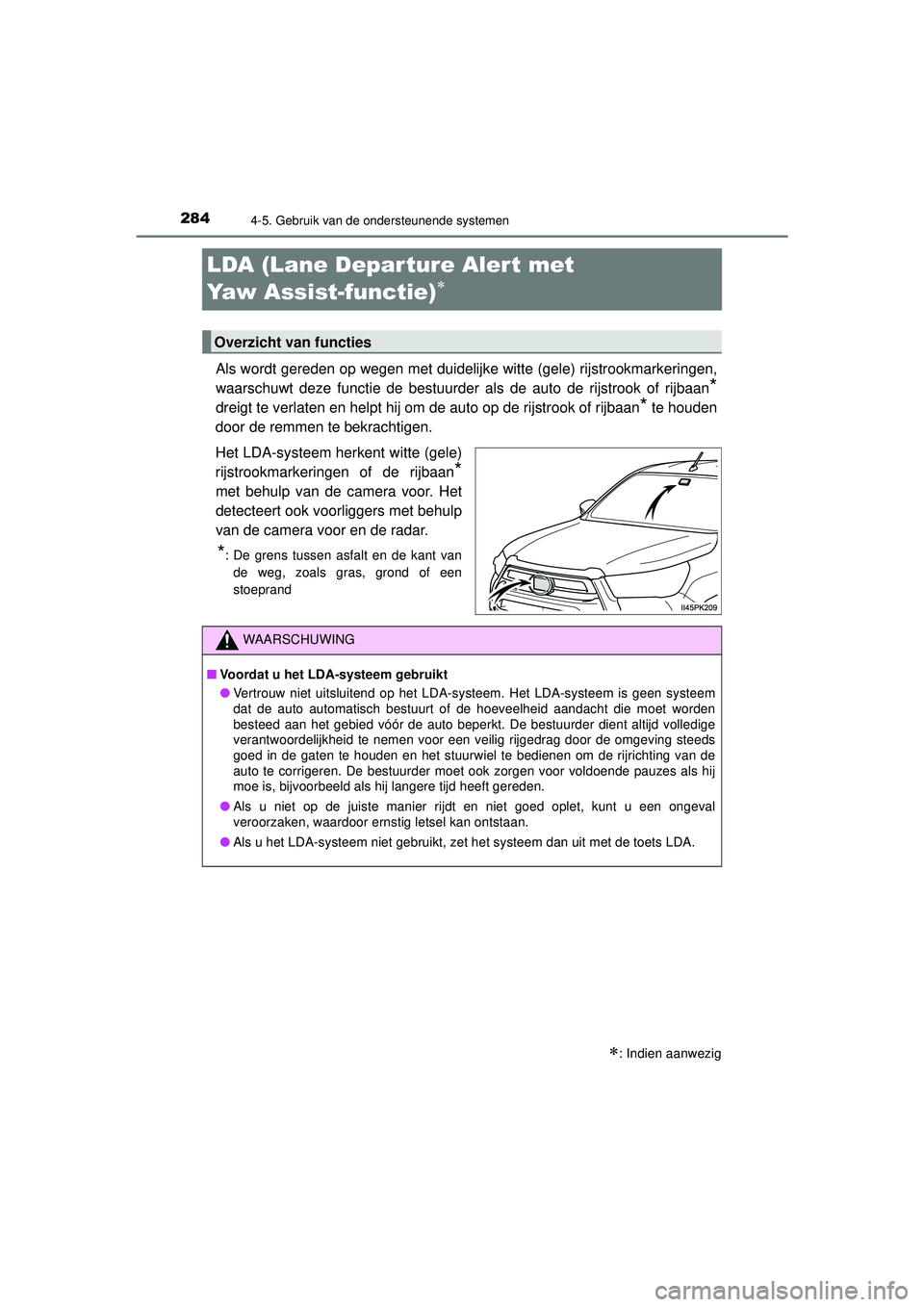 TOYOTA HILUX 2021 Instructieboekje (in Dutch) 2844-5. Gebruik van de ondersteunende systemen
HILUX_OM_OM0K513E_(EE)
LDA (Lane Depar ture Alert met
Yaw Assist-functie)
Als wordt gereden op wegen met duidelijke witte (gele) rijstrookmarkeringe TOYOTA HILUX 2021 Instructieboekje (in Dutch) 2844-5. Gebruik van de ondersteunende systemen
HILUX_OM_OM0K513E_(EE)
LDA (Lane Depar ture Alert met
Yaw Assist-functie)
Als wordt gereden op wegen met duidelijke witte (gele) rijstrookmarkeringe