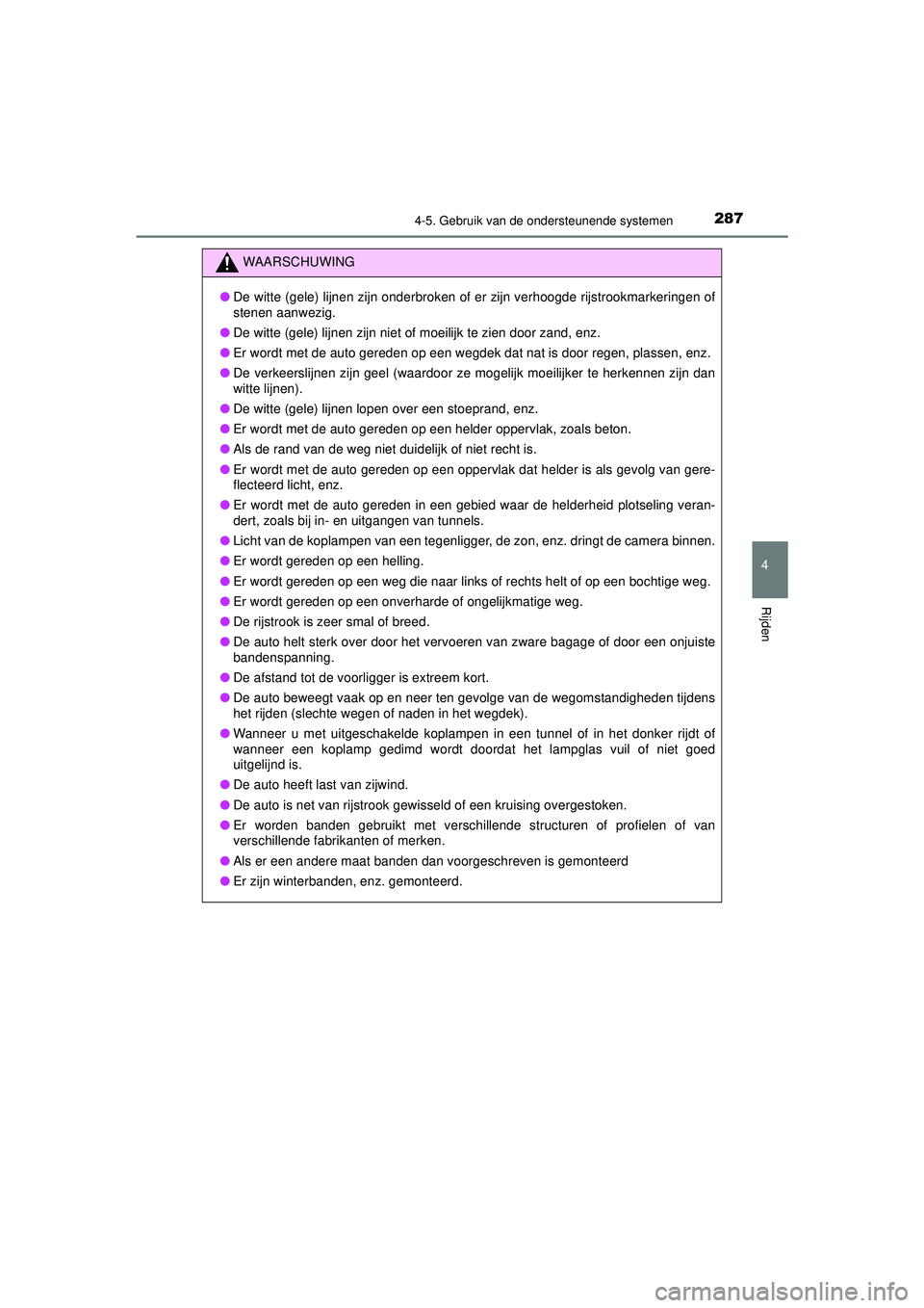 TOYOTA HILUX 2021 Instructieboekje (in Dutch) 2874-5. Gebruik van de ondersteunende systemen
4
Rijden
HILUX_OM_OM0K513E_(EE)
WAARSCHUWING
●De witte (gele) lijnen zijn onderbroken of er zijn verhoogde rijstrookmarkeringen of
stenen aanwezig.
● TOYOTA HILUX 2021 Instructieboekje (in Dutch) 2874-5. Gebruik van de ondersteunende systemen
4
Rijden
HILUX_OM_OM0K513E_(EE)
WAARSCHUWING
●De witte (gele) lijnen zijn onderbroken of er zijn verhoogde rijstrookmarkeringen of
stenen aanwezig.
●