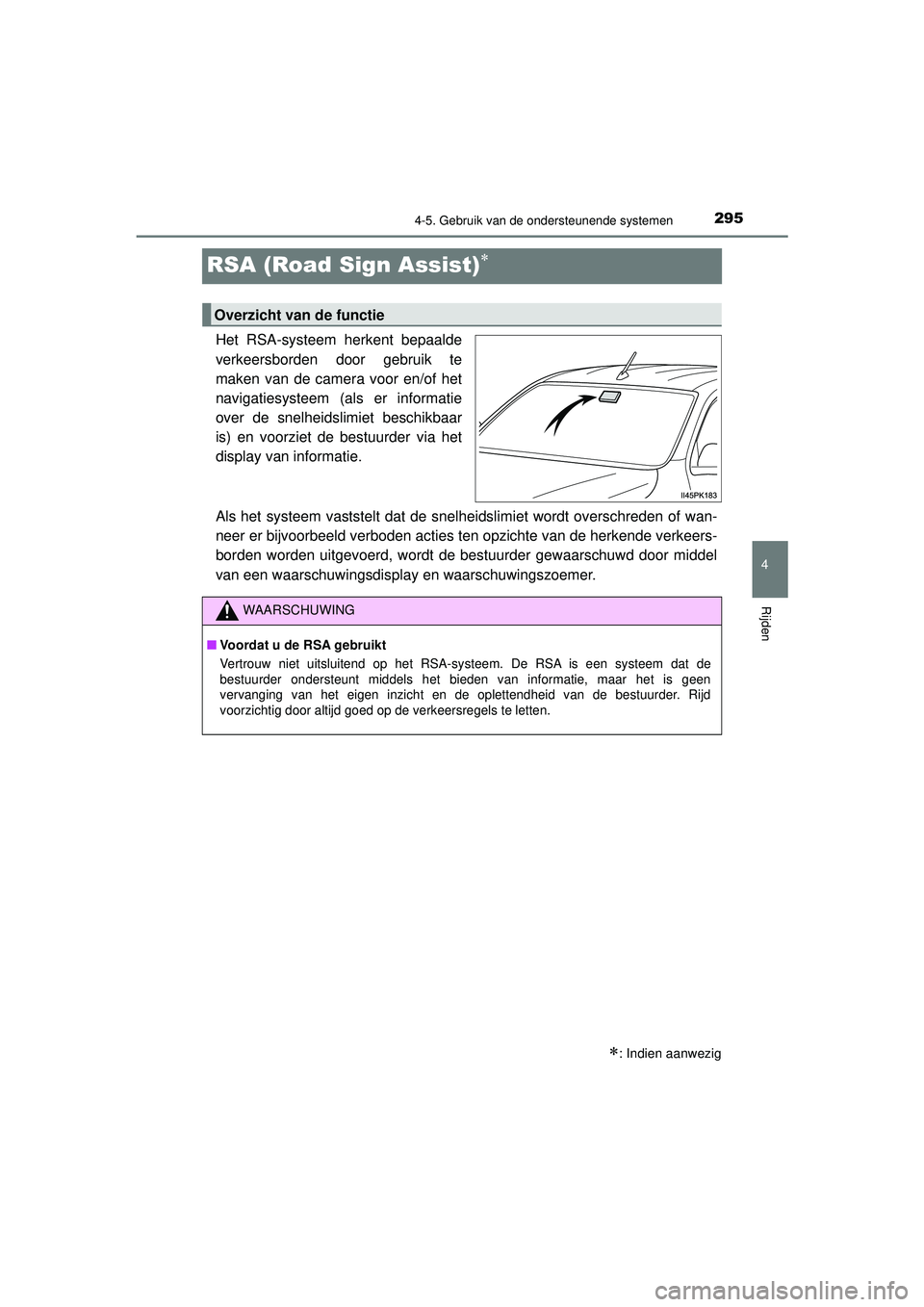 TOYOTA HILUX 2021 Instructieboekje (in Dutch) 295
4
4-5. Gebruik van de ondersteunende systemen
Rijden
HILUX_OM_OM0K513E_(EE)
RSA (Road Sign Assist)
Het RSA-systeem herkent bepaalde
verkeersborden door gebruik te
maken van de camera voor en/of TOYOTA HILUX 2021 Instructieboekje (in Dutch) 295
4
4-5. Gebruik van de ondersteunende systemen
Rijden
HILUX_OM_OM0K513E_(EE)
RSA (Road Sign Assist)
Het RSA-systeem herkent bepaalde
verkeersborden door gebruik te
maken van de camera voor en/of