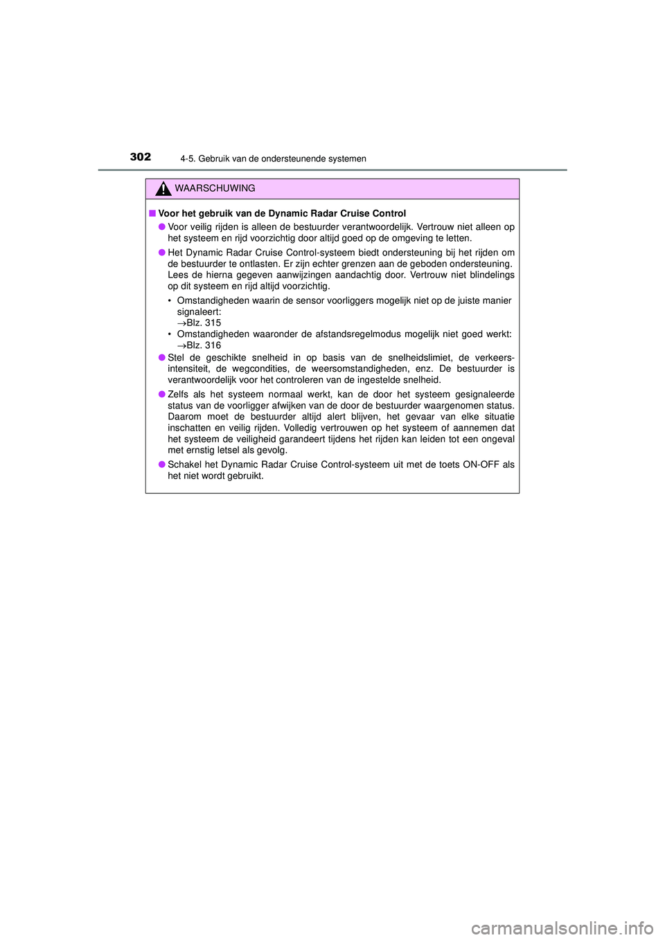 TOYOTA HILUX 2021  Instructieboekje (in Dutch) 3024-5. Gebruik van de ondersteunende systemen
HILUX_OM_OM0K513E_(EE)
WAARSCHUWING
■Voor het gebruik van de Dynamic Radar Cruise Control
● Voor veilig rijden is alleen de bestuurder verantwoordeli