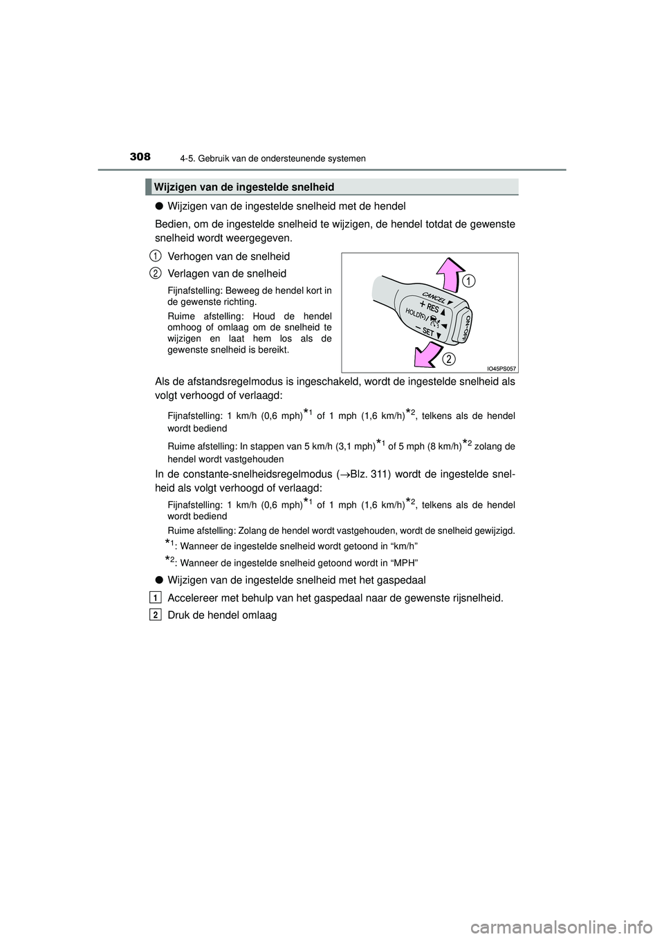 TOYOTA HILUX 2021 Instructieboekje (in Dutch) 3084-5. Gebruik van de ondersteunende systemen
HILUX_OM_OM0K513E_(EE)
●Wijzigen van de ingestelde snelheid met de hendel
Bedien, om de ingestelde snelheid te wijzigen, de hendel totdat de gewenste
s TOYOTA HILUX 2021 Instructieboekje (in Dutch) 3084-5. Gebruik van de ondersteunende systemen
HILUX_OM_OM0K513E_(EE)
●Wijzigen van de ingestelde snelheid met de hendel
Bedien, om de ingestelde snelheid te wijzigen, de hendel totdat de gewenste
s