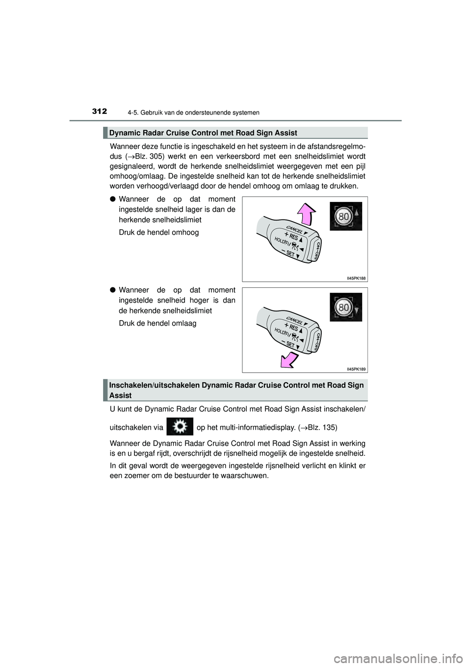 TOYOTA HILUX 2021 Instructieboekje (in Dutch) 3124-5. Gebruik van de ondersteunende systemen
HILUX_OM_OM0K513E_(EE)
Wanneer deze functie is ingeschakeld en het systeem in de afstandsregelmo-
dus (Blz. 305) werkt en een verkeersbord met een sne TOYOTA HILUX 2021 Instructieboekje (in Dutch) 3124-5. Gebruik van de ondersteunende systemen
HILUX_OM_OM0K513E_(EE)
Wanneer deze functie is ingeschakeld en het systeem in de afstandsregelmo-
dus (Blz. 305) werkt en een verkeersbord met een sne