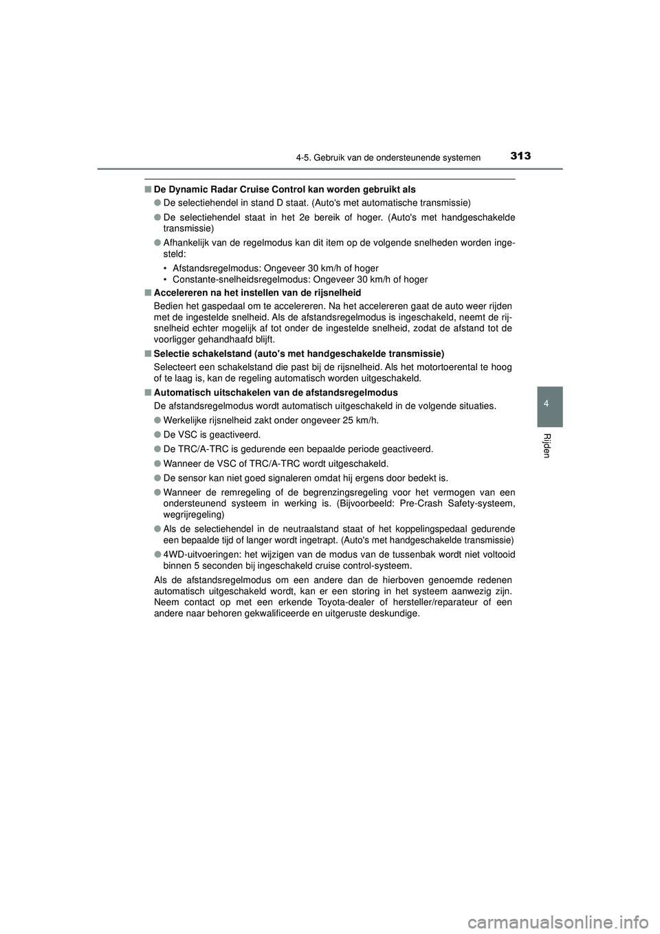 TOYOTA HILUX 2021  Instructieboekje (in Dutch) 3134-5. Gebruik van de ondersteunende systemen
4
Rijden
HILUX_OM_OM0K513E_(EE)
■De Dynamic Radar Cruise Cont rol kan worden gebruikt als
● De selectiehendel in stand D staat. (Autos met automatis