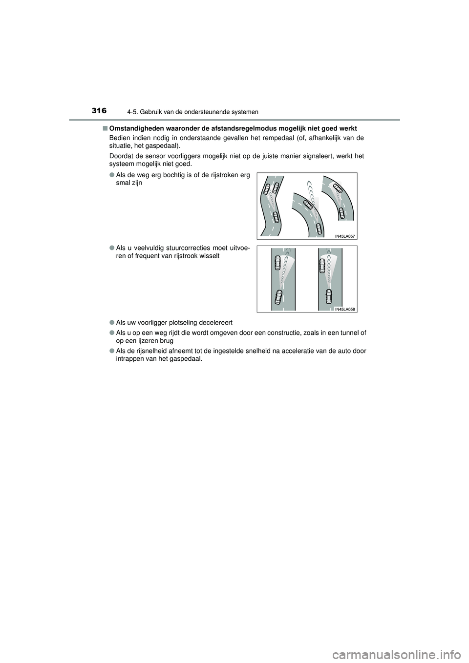 TOYOTA HILUX 2021  Instructieboekje (in Dutch) 3164-5. Gebruik van de ondersteunende systemen
HILUX_OM_OM0K513E_(EE)■
Omstandigheden waaronder  de afstandsregelmodus mogelijk niet goed werkt
Bedien indien nodig in onderstaande gevallen het rempe