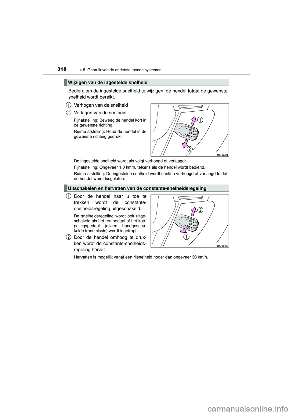 TOYOTA HILUX 2021 Instructieboekje (in Dutch) 3184-5. Gebruik van de ondersteunende systemen
HILUX_OM_OM0K513E_(EE)
Bedien, om de ingestelde snelheid te wijzigen, de hendel totdat de gewenste
snelheid wordt bereikt.Verhogen van de snelheid
Verlag TOYOTA HILUX 2021 Instructieboekje (in Dutch) 3184-5. Gebruik van de ondersteunende systemen
HILUX_OM_OM0K513E_(EE)
Bedien, om de ingestelde snelheid te wijzigen, de hendel totdat de gewenste
snelheid wordt bereikt.Verhogen van de snelheid
Verlag