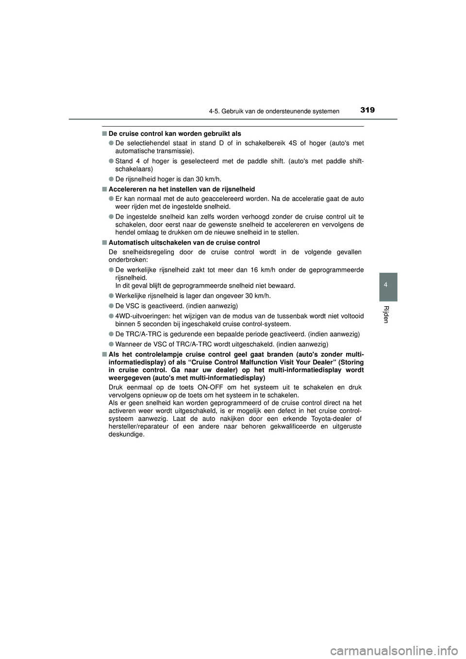 TOYOTA HILUX 2021 Instructieboekje (in Dutch) 3194-5. Gebruik van de ondersteunende systemen
4
Rijden
HILUX_OM_OM0K513E_(EE)
■De cruise control kan worden gebruikt als
●De selectiehendel staat in stand D of in schakelbereik 4S of hoger (auto TOYOTA HILUX 2021 Instructieboekje (in Dutch) 3194-5. Gebruik van de ondersteunende systemen
4
Rijden
HILUX_OM_OM0K513E_(EE)
■De cruise control kan worden gebruikt als
●De selectiehendel staat in stand D of in schakelbereik 4S of hoger (auto