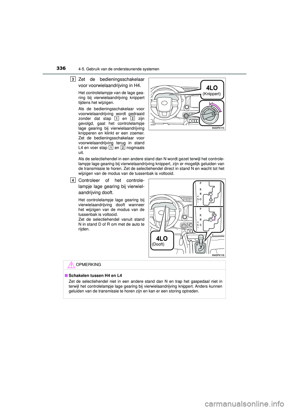 TOYOTA HILUX 2021 Instructieboekje (in Dutch) 3364-5. Gebruik van de ondersteunende systemen
HILUX_OM_OM0K513E_(EE)
Zet de bedieningsschakelaar
voor voorwielaandrijving in H4.
Het controlelampje van de lage gea-
ring bij vierwielaandrijving knipp TOYOTA HILUX 2021 Instructieboekje (in Dutch) 3364-5. Gebruik van de ondersteunende systemen
HILUX_OM_OM0K513E_(EE)
Zet de bedieningsschakelaar
voor voorwielaandrijving in H4.
Het controlelampje van de lage gea-
ring bij vierwielaandrijving knipp
