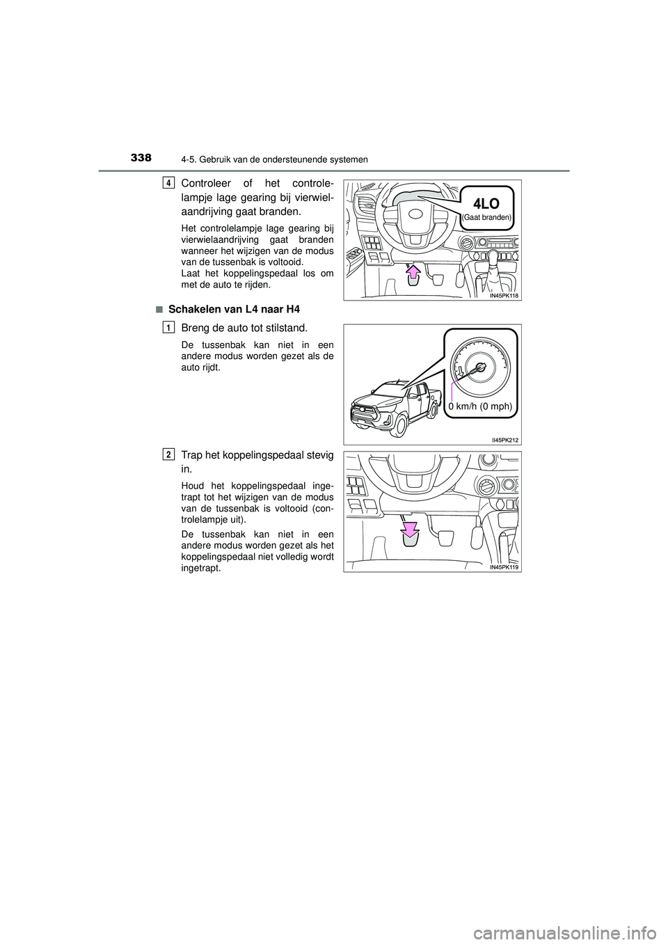 TOYOTA HILUX 2021 Instructieboekje (in Dutch) 3384-5. Gebruik van de ondersteunende systemen
HILUX_OM_OM0K513E_(EE)
Controleer of het controle-
lampje lage gearing bij vierwiel-
aandrijving gaat branden.
Het controlelampje lage gearing bij
vierwi TOYOTA HILUX 2021 Instructieboekje (in Dutch) 3384-5. Gebruik van de ondersteunende systemen
HILUX_OM_OM0K513E_(EE)
Controleer of het controle-
lampje lage gearing bij vierwiel-
aandrijving gaat branden.
Het controlelampje lage gearing bij
vierwi