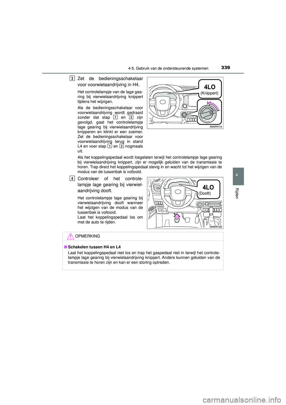 TOYOTA HILUX 2021 Instructieboekje (in Dutch) 3394-5. Gebruik van de ondersteunende systemen
4
Rijden
HILUX_OM_OM0K513E_(EE)
Zet de bedieningsschakelaar
voor voorwielaandrijving in H4.
Het controlelampje van de lage gea-
ring bij vierwielaandrijv TOYOTA HILUX 2021 Instructieboekje (in Dutch) 3394-5. Gebruik van de ondersteunende systemen
4
Rijden
HILUX_OM_OM0K513E_(EE)
Zet de bedieningsschakelaar
voor voorwielaandrijving in H4.
Het controlelampje van de lage gea-
ring bij vierwielaandrijv