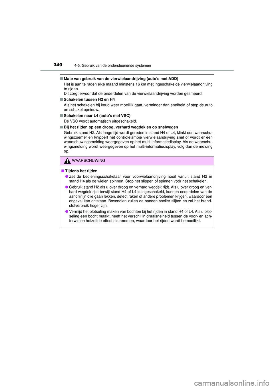 TOYOTA HILUX 2021  Instructieboekje (in Dutch) 3404-5. Gebruik van de ondersteunende systemen
HILUX_OM_OM0K513E_(EE)
■Mate van gebruik van de vierwielaandrijving (autos met ADD)
Het is aan te raden elke maand minstens 16 km met ingeschakelde vi