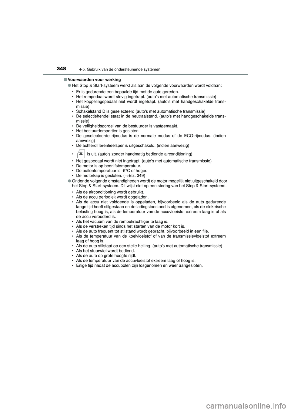 TOYOTA HILUX 2021 Instructieboekje (in Dutch) 3484-5. Gebruik van de ondersteunende systemen
HILUX_OM_OM0K513E_(EE)■
Voorwaarden voor werking
●Het Stop & Start-systeem werkt als aan de volgende voorwaarden wordt voldaan:
• Er is gedurende e TOYOTA HILUX 2021 Instructieboekje (in Dutch) 3484-5. Gebruik van de ondersteunende systemen
HILUX_OM_OM0K513E_(EE)■
Voorwaarden voor werking
●Het Stop & Start-systeem werkt als aan de volgende voorwaarden wordt voldaan:
• Er is gedurende e