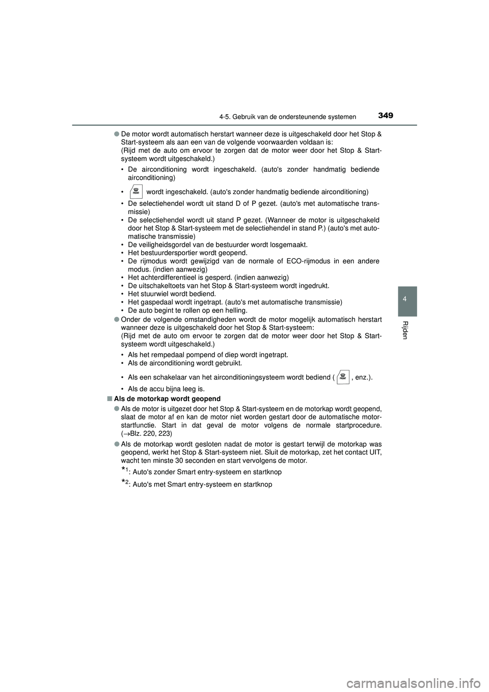 TOYOTA HILUX 2021  Instructieboekje (in Dutch) 3494-5. Gebruik van de ondersteunende systemen
4
Rijden
HILUX_OM_OM0K513E_(EE)●
De motor wordt automatisch herstart wanneer deze is uitgeschakeld door het Stop &
Start-systeem als aan een van de vol