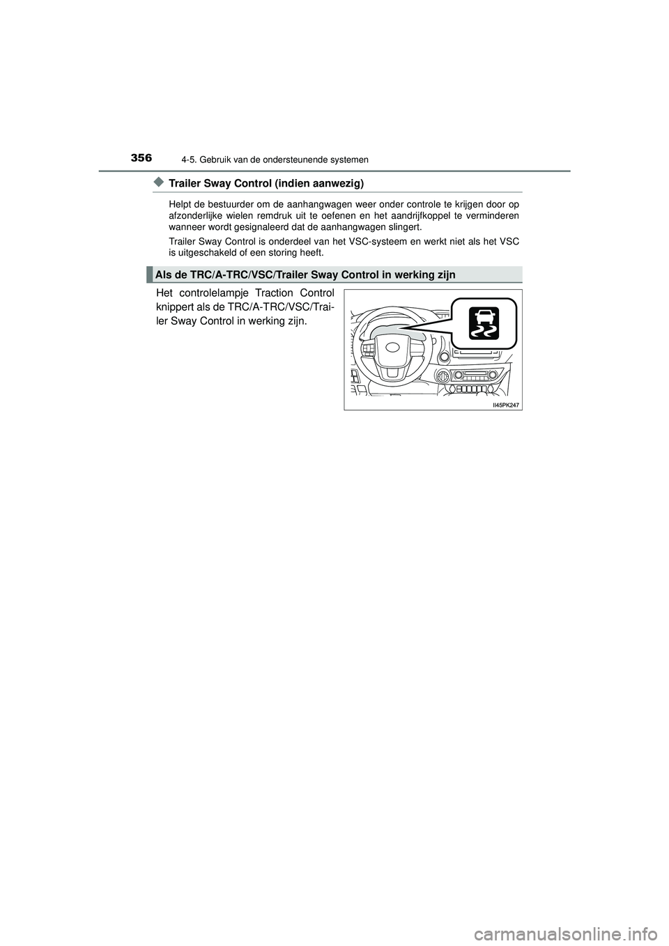 TOYOTA HILUX 2021 Instructieboekje (in Dutch) 3564-5. Gebruik van de ondersteunende systemen
HILUX_OM_OM0K513E_(EE)
◆Trailer Sway Control (indien aanwezig)
Helpt de bestuurder om de aanhangwagen weer onder controle te krijgen door op
afzonderli TOYOTA HILUX 2021 Instructieboekje (in Dutch) 3564-5. Gebruik van de ondersteunende systemen
HILUX_OM_OM0K513E_(EE)
◆Trailer Sway Control (indien aanwezig)
Helpt de bestuurder om de aanhangwagen weer onder controle te krijgen door op
afzonderli