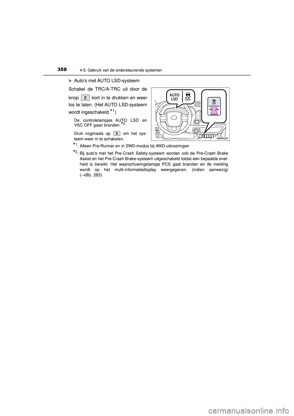TOYOTA HILUX 2021 Instructieboekje (in Dutch) 3584-5. Gebruik van de ondersteunende systemen
HILUX_OM_OM0K513E_(EE)
Autos met AUTO LSD-systeem
Schakel de TRC/A-TRC uit door de
knop kort in te drukken en weer
los te laten. (Het AUTO LSD-syst TOYOTA HILUX 2021 Instructieboekje (in Dutch) 3584-5. Gebruik van de ondersteunende systemen
HILUX_OM_OM0K513E_(EE)
Autos met AUTO LSD-systeem
Schakel de TRC/A-TRC uit door de
knop kort in te drukken en weer
los te laten. (Het AUTO LSD-syst