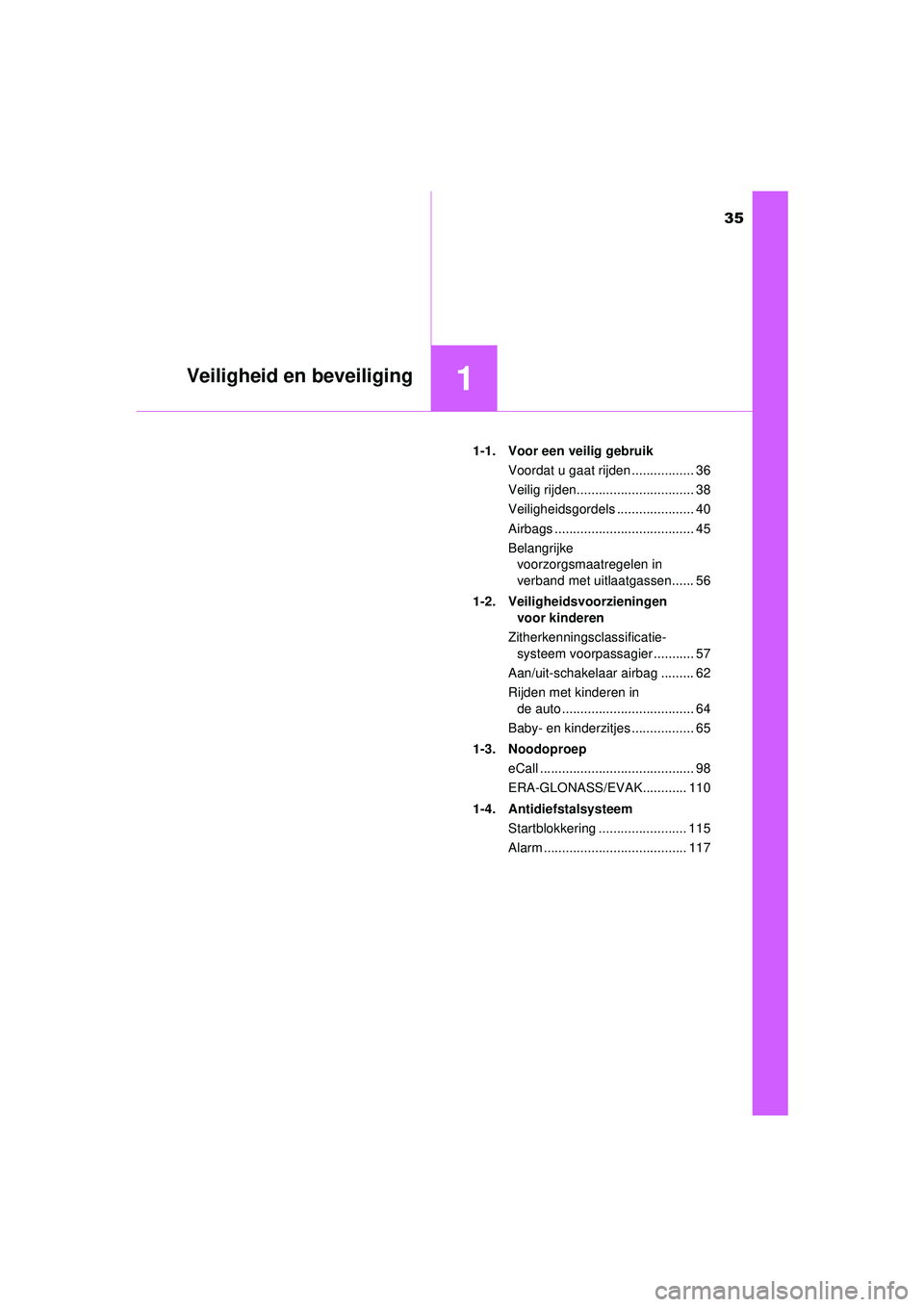 TOYOTA HILUX 2021  Instructieboekje (in Dutch) 35
1Veiligheid en beveiliging
HILUX_OM_OM0K513E_(EE)1-1. Voor een veilig gebruik
Voordat u gaat rijden ................. 36
Veilig rijden................................ 38
Veiligheidsgordels ........ TOYOTA HILUX 2021  Instructieboekje (in Dutch) 35
1Veiligheid en beveiliging
HILUX_OM_OM0K513E_(EE)1-1. Voor een veilig gebruik
Voordat u gaat rijden ................. 36
Veilig rijden................................ 38
Veiligheidsgordels ........