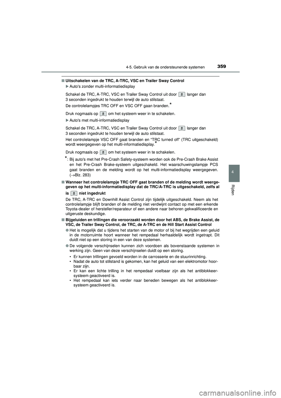 TOYOTA HILUX 2021 Instructieboekje (in Dutch) 3594-5. Gebruik van de ondersteunende systemen
4
Rijden
HILUX_OM_OM0K513E_(EE)
■Uitschakelen van de TRC, A-TRC, VSC en Trailer Sway Control
Autos zonder multi-informatiedisplay
Schakel de TRC, TOYOTA HILUX 2021 Instructieboekje (in Dutch) 3594-5. Gebruik van de ondersteunende systemen
4
Rijden
HILUX_OM_OM0K513E_(EE)
■Uitschakelen van de TRC, A-TRC, VSC en Trailer Sway Control
Autos zonder multi-informatiedisplay
Schakel de TRC,