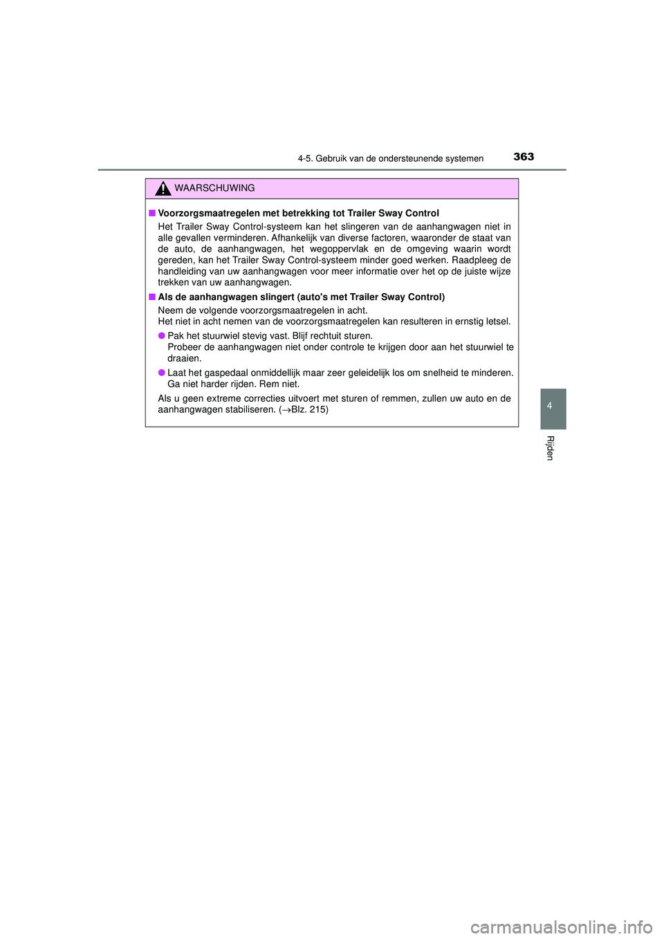 TOYOTA HILUX 2021 Instructieboekje (in Dutch) 3634-5. Gebruik van de ondersteunende systemen
4
Rijden
HILUX_OM_OM0K513E_(EE)
WAARSCHUWING
■Voorzorgsmaatregelen met betrekking tot Trailer Sway Control
Het Trailer Sway Control-systeem kan het sli TOYOTA HILUX 2021 Instructieboekje (in Dutch) 3634-5. Gebruik van de ondersteunende systemen
4
Rijden
HILUX_OM_OM0K513E_(EE)
WAARSCHUWING
■Voorzorgsmaatregelen met betrekking tot Trailer Sway Control
Het Trailer Sway Control-systeem kan het sli
