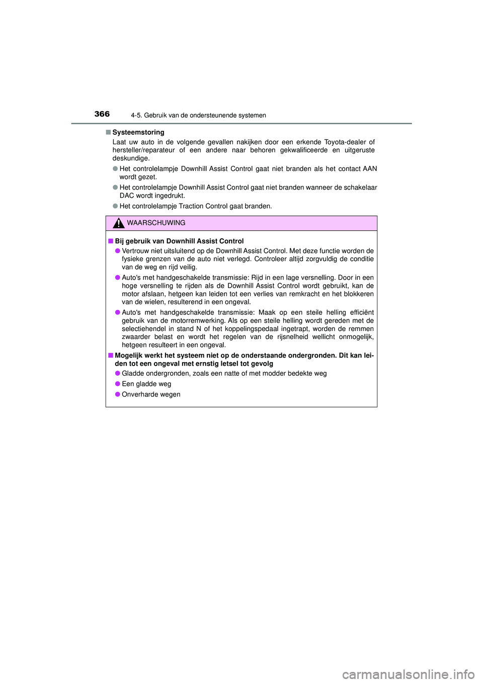 TOYOTA HILUX 2021 Instructieboekje (in Dutch) 3664-5. Gebruik van de ondersteunende systemen
HILUX_OM_OM0K513E_(EE)■
Systeemstoring
Laat uw auto in de volgende gevallen nakijken door een erkende Toyota-dealer of
hersteller/reparateur of een and TOYOTA HILUX 2021 Instructieboekje (in Dutch) 3664-5. Gebruik van de ondersteunende systemen
HILUX_OM_OM0K513E_(EE)■
Systeemstoring
Laat uw auto in de volgende gevallen nakijken door een erkende Toyota-dealer of
hersteller/reparateur of een and