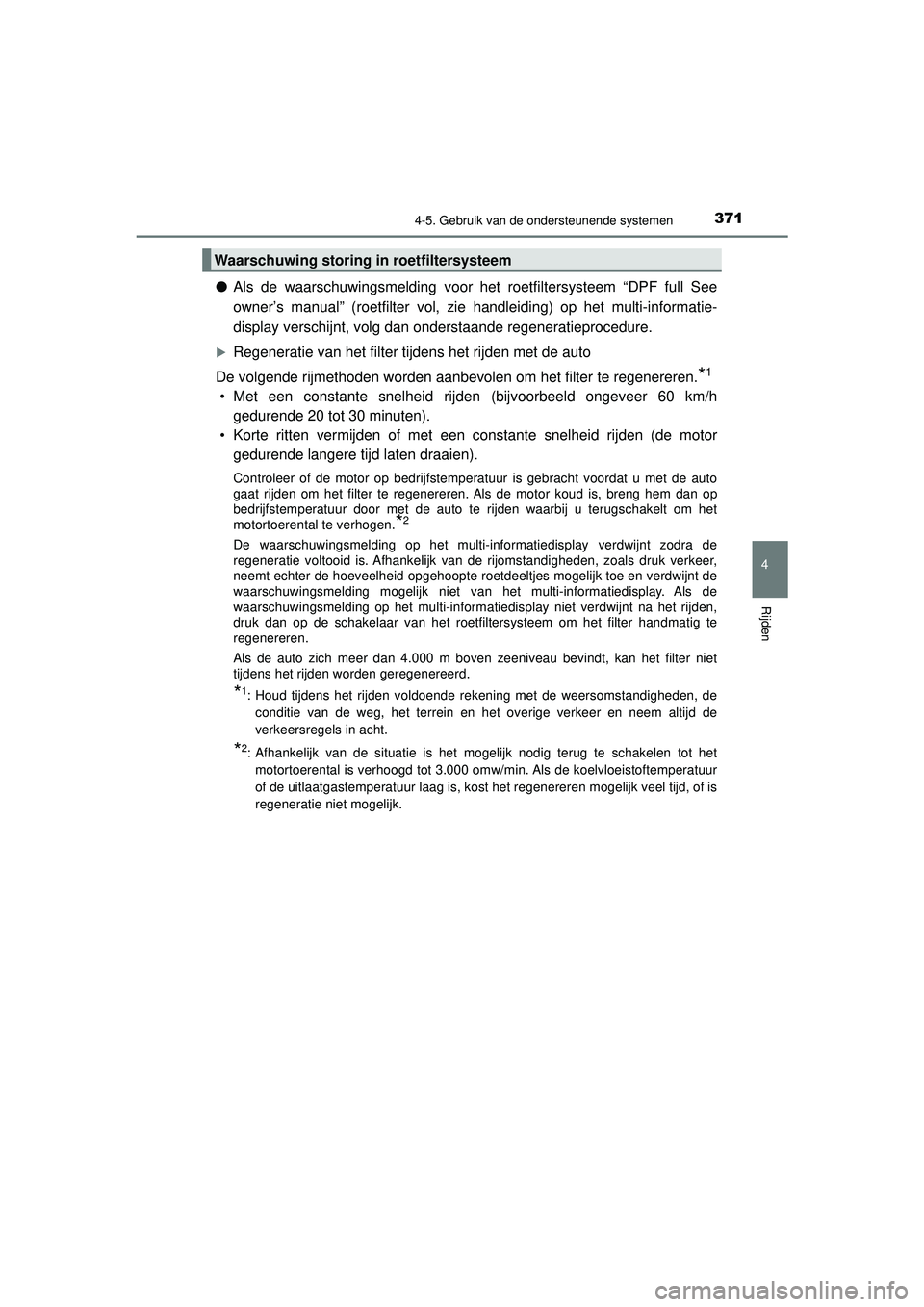 TOYOTA HILUX 2021 Instructieboekje (in Dutch) 3714-5. Gebruik van de ondersteunende systemen
4
Rijden
HILUX_OM_OM0K513E_(EE)
●Als de waarschuwingsmelding voor het roetfiltersysteem “DPF full See
owner’s manual” (roetfilter vol, zie handle TOYOTA HILUX 2021 Instructieboekje (in Dutch) 3714-5. Gebruik van de ondersteunende systemen
4
Rijden
HILUX_OM_OM0K513E_(EE)
●Als de waarschuwingsmelding voor het roetfiltersysteem “DPF full See
owner’s manual” (roetfilter vol, zie handle