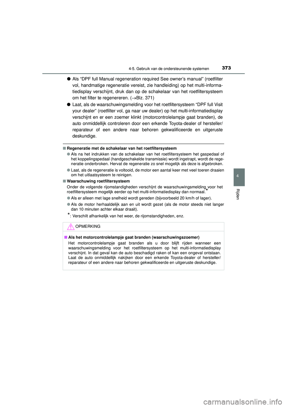 TOYOTA HILUX 2021 Instructieboekje (in Dutch) 3734-5. Gebruik van de ondersteunende systemen
4
Rijden
HILUX_OM_OM0K513E_(EE)
●Als “DPF full Manual regeneration requi red See owner’s manual” (roetfilter
vol, handmatige regeneratie vereist, TOYOTA HILUX 2021 Instructieboekje (in Dutch) 3734-5. Gebruik van de ondersteunende systemen
4
Rijden
HILUX_OM_OM0K513E_(EE)
●Als “DPF full Manual regeneration requi red See owner’s manual” (roetfilter
vol, handmatige regeneratie vereist,