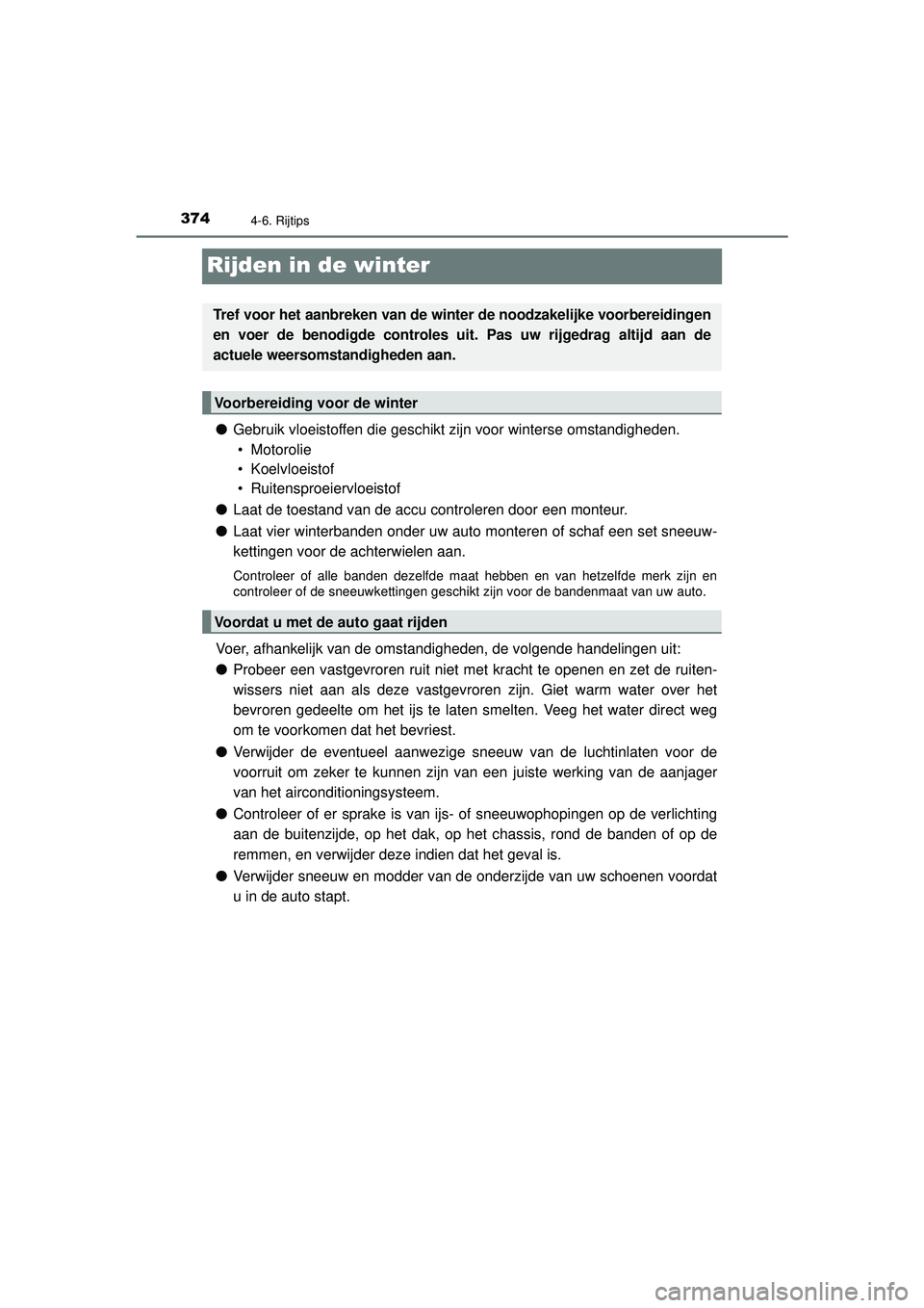TOYOTA HILUX 2021 Instructieboekje (in Dutch) 3744-6. Rijtips
HILUX_OM_OM0K513E_(EE)
Rijden in de winter
●Gebruik vloeistoffen die geschikt zijn voor winterse omstandigheden.
• Motorolie
• Koelvloeistof
• Ruitensproeiervloeistof
● Laat TOYOTA HILUX 2021 Instructieboekje (in Dutch) 3744-6. Rijtips
HILUX_OM_OM0K513E_(EE)
Rijden in de winter
●Gebruik vloeistoffen die geschikt zijn voor winterse omstandigheden.
• Motorolie
• Koelvloeistof
• Ruitensproeiervloeistof
● Laat