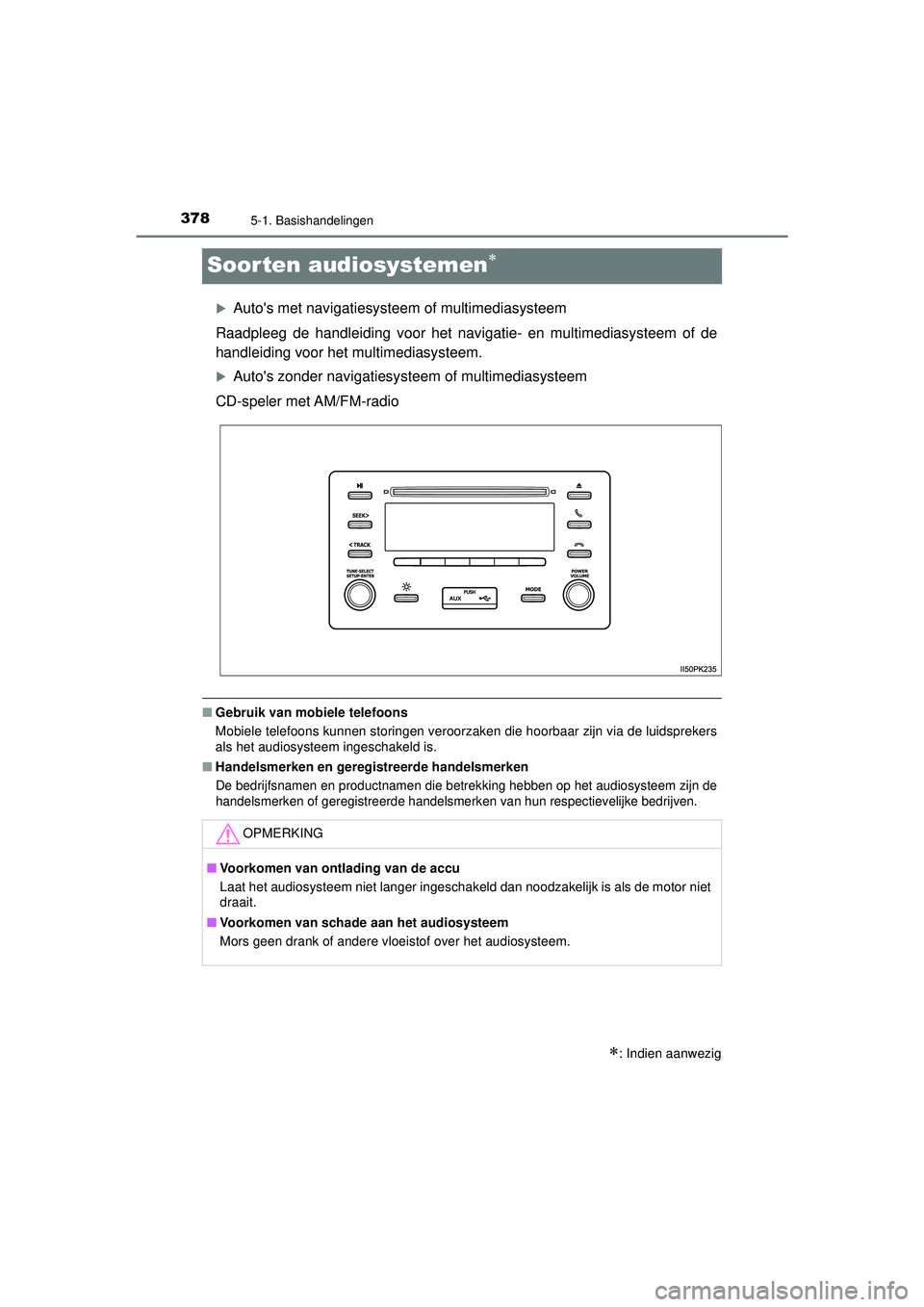 TOYOTA HILUX 2021 Instructieboekje (in Dutch) 3785-1. Basishandelingen
HILUX_OM_OM0K513E_(EE)
Soorten audiosystemen
Autos met navigatiesysteem of multimediasysteem
Raadpleeg de handleiding voor het navigatie- en multimediasysteem of de
han TOYOTA HILUX 2021 Instructieboekje (in Dutch) 3785-1. Basishandelingen
HILUX_OM_OM0K513E_(EE)
Soorten audiosystemen
Autos met navigatiesysteem of multimediasysteem
Raadpleeg de handleiding voor het navigatie- en multimediasysteem of de
han
