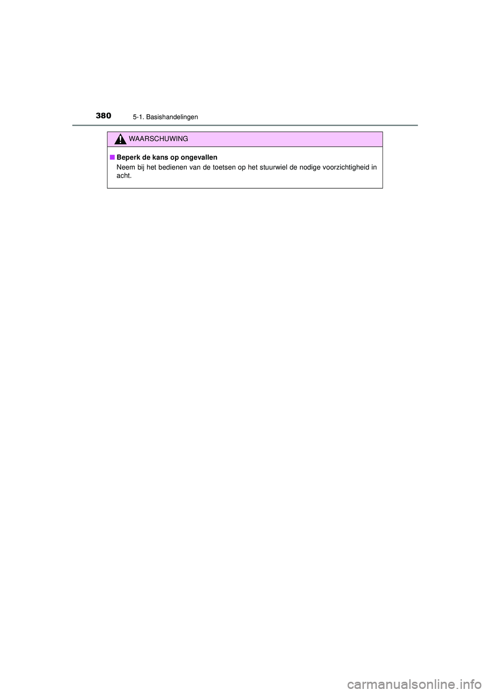 TOYOTA HILUX 2021 Instructieboekje (in Dutch) 3805-1. Basishandelingen
HILUX_OM_OM0K513E_(EE)
WAARSCHUWING
■Beperk de kans op ongevallen
Neem bij het bedienen van de toetsen op het stuurwiel de nodige voorzichtigheid in
acht.
HILUX_OM_OM0K513E_ TOYOTA HILUX 2021 Instructieboekje (in Dutch) 3805-1. Basishandelingen
HILUX_OM_OM0K513E_(EE)
WAARSCHUWING
■Beperk de kans op ongevallen
Neem bij het bedienen van de toetsen op het stuurwiel de nodige voorzichtigheid in
acht.
HILUX_OM_OM0K513E_