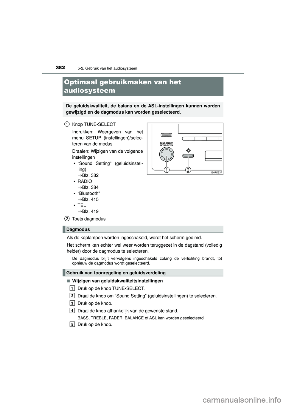 TOYOTA HILUX 2021  Instructieboekje (in Dutch) 3825-2. Gebruik van het audiosysteem
HILUX_OM_OM0K513E_(EE)
Optimaal gebruikmaken van het 
audiosysteem
Knop TUNE•SELECT
Indrukken: Weergeven van het
menu SETUP (instellingen)/selec-
teren van de mo