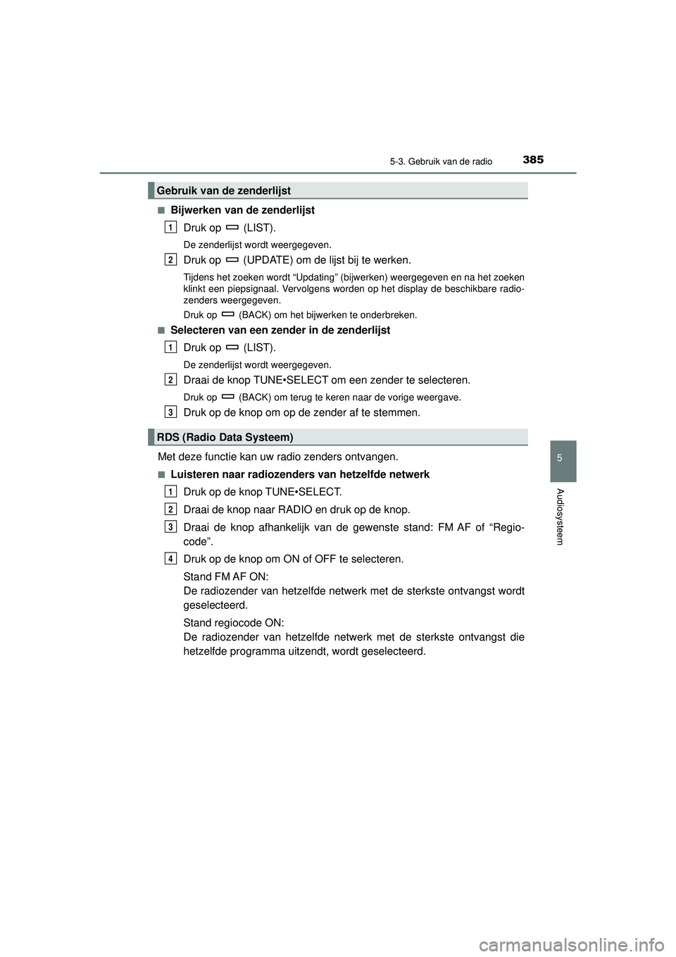 TOYOTA HILUX 2021 Instructieboekje (in Dutch) 3855-3. Gebruik van de radio
5
Audiosysteem
HILUX_OM_OM0K513E_(EE)■
Bijwerken van de zenderlijst
Druk op (LIST).
De zenderlijst wordt weergegeven.
Druk op (UPDATE) om de lijst bij te werken.
Tij TOYOTA HILUX 2021 Instructieboekje (in Dutch) 3855-3. Gebruik van de radio
5
Audiosysteem
HILUX_OM_OM0K513E_(EE)■
Bijwerken van de zenderlijst
Druk op (LIST).
De zenderlijst wordt weergegeven.
Druk op (UPDATE) om de lijst bij te werken.
Tij