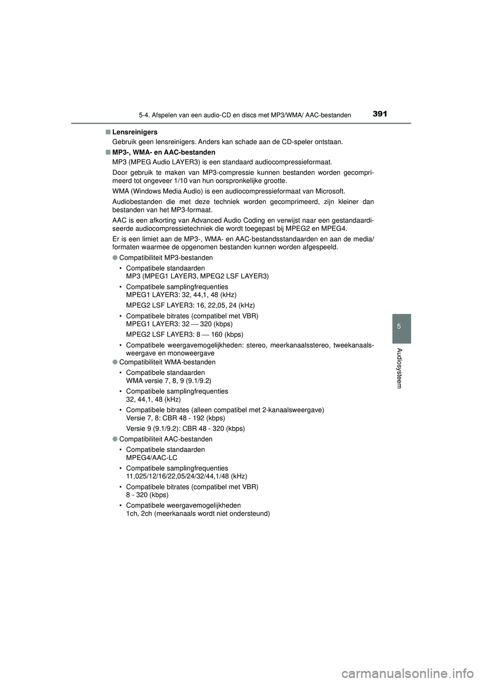 TOYOTA HILUX 2021 Instructieboekje (in Dutch) 3915-4. Afspelen van een audio-CD en discs met MP3/WMA/ AAC-bestanden
5
Audiosysteem
HILUX_OM_OM0K513E_(EE)■
Lensreinigers
Gebruik geen lensreinigers. Anders kan schade aan de CD-speler ontstaan.
TOYOTA HILUX 2021 Instructieboekje (in Dutch) 3915-4. Afspelen van een audio-CD en discs met MP3/WMA/ AAC-bestanden
5
Audiosysteem
HILUX_OM_OM0K513E_(EE)■
Lensreinigers
Gebruik geen lensreinigers. Anders kan schade aan de CD-speler ontstaan.