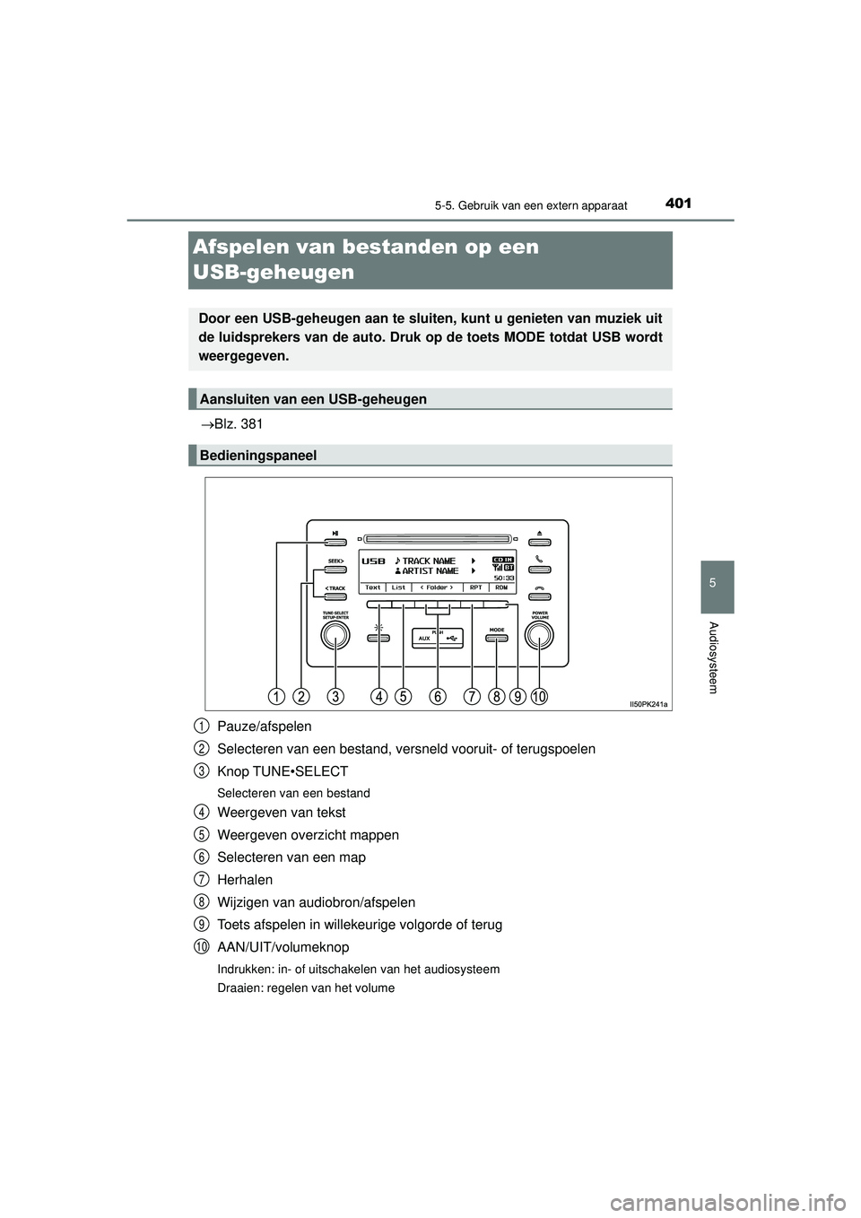 TOYOTA HILUX 2021 Instructieboekje (in Dutch) 401
5
5-5. Gebruik van een extern apparaat
Audiosysteem
HILUX_OM_OM0K513E_(EE)
Afspelen van bestanden op een
USB-geheugen
Blz. 381Pauze/afspelen
Selecteren van een bestand, versneld vooruit- of te TOYOTA HILUX 2021 Instructieboekje (in Dutch) 401
5
5-5. Gebruik van een extern apparaat
Audiosysteem
HILUX_OM_OM0K513E_(EE)
Afspelen van bestanden op een
USB-geheugen
Blz. 381Pauze/afspelen
Selecteren van een bestand, versneld vooruit- of te