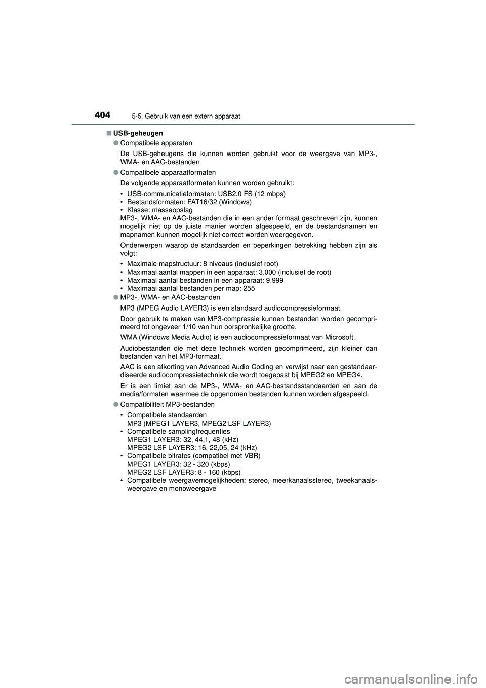 TOYOTA HILUX 2021 Instructieboekje (in Dutch) 4045-5. Gebruik van een extern apparaat
HILUX_OM_OM0K513E_(EE)■
USB-geheugen
●Compatibele apparaten
De USB-geheugens die kunnen worden gebruikt voor de weergave van MP3-,
WMA- en AAC-bestanden
● TOYOTA HILUX 2021 Instructieboekje (in Dutch) 4045-5. Gebruik van een extern apparaat
HILUX_OM_OM0K513E_(EE)■
USB-geheugen
●Compatibele apparaten
De USB-geheugens die kunnen worden gebruikt voor de weergave van MP3-,
WMA- en AAC-bestanden
●