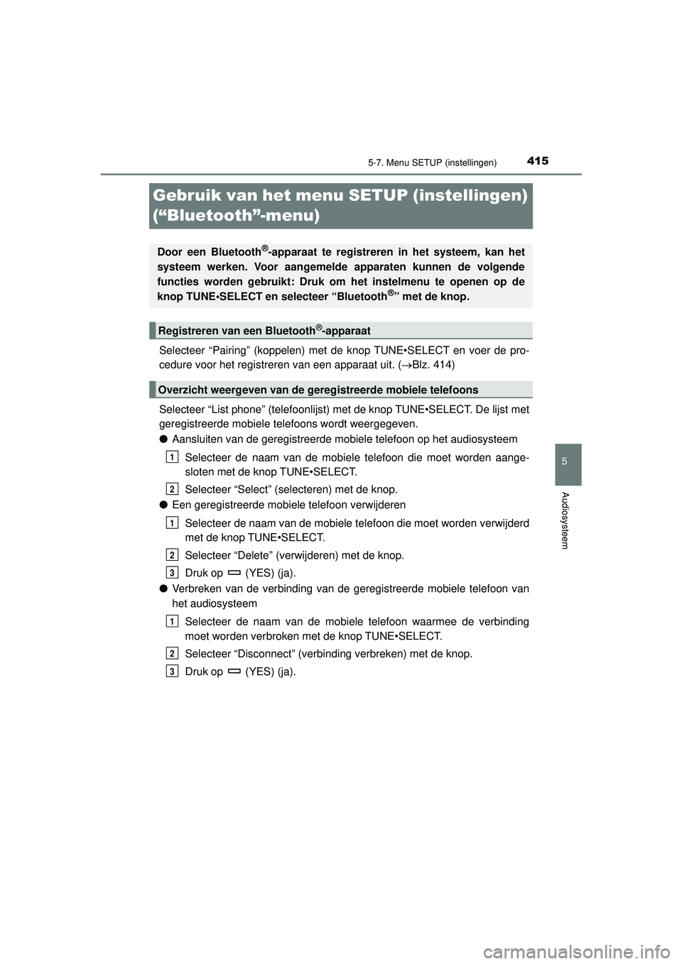 TOYOTA HILUX 2021 Instructieboekje (in Dutch) 415
5
5-7. Menu SETUP (instellingen)
Audiosysteem
HILUX_OM_OM0K513E_(EE)
Gebruik van het menu SETUP (instellingen)
(“Bluetooth”-menu)
Selecteer “Pairing” (koppelen) met de knop TUNE•SELECT TOYOTA HILUX 2021 Instructieboekje (in Dutch) 415
5
5-7. Menu SETUP (instellingen)
Audiosysteem
HILUX_OM_OM0K513E_(EE)
Gebruik van het menu SETUP (instellingen)
(“Bluetooth”-menu)
Selecteer “Pairing” (koppelen) met de knop TUNE•SELECT