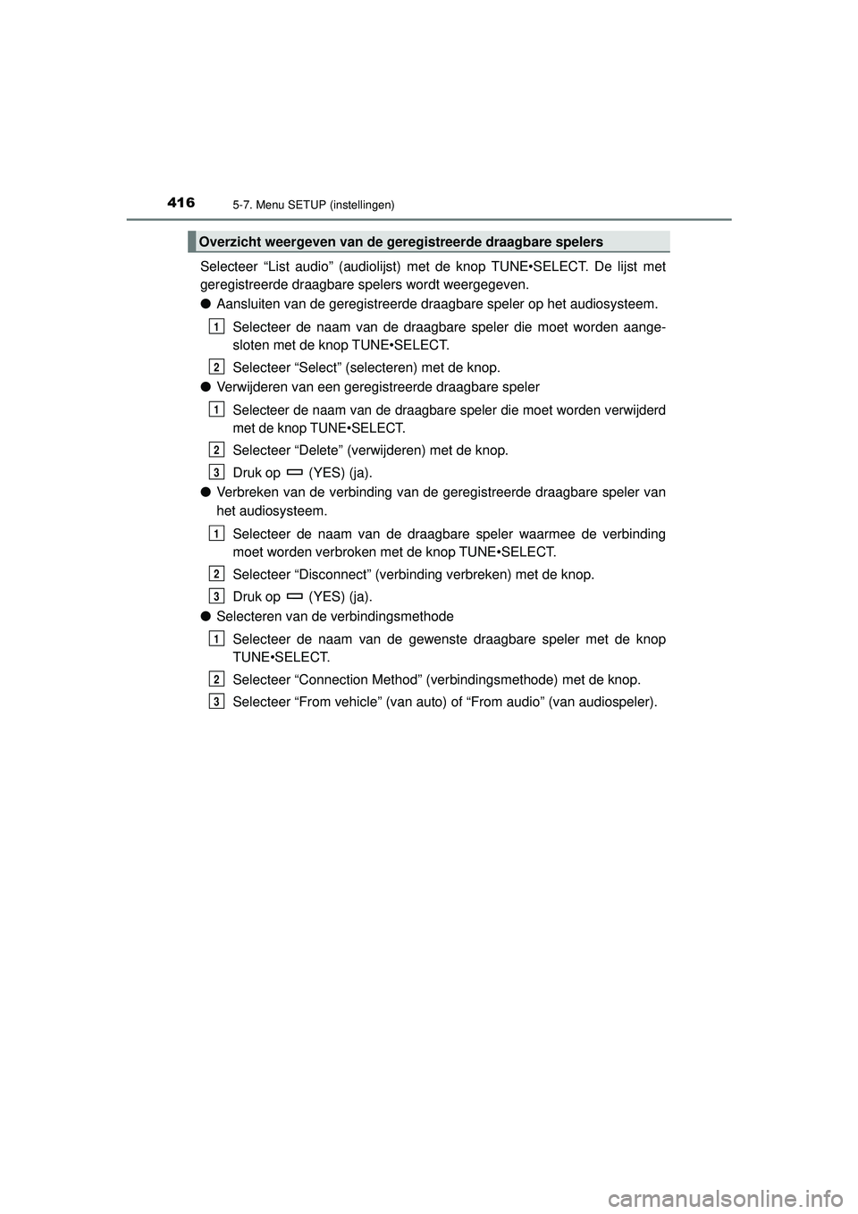TOYOTA HILUX 2021 Instructieboekje (in Dutch) 4165-7. Menu SETUP (instellingen)
HILUX_OM_OM0K513E_(EE)
Selecteer “List audio” (audiolijst) met de knop TUNE•SELECT. De lijst met
geregistreerde draagbare spelers wordt weergegeven.
●Aansluit TOYOTA HILUX 2021 Instructieboekje (in Dutch) 4165-7. Menu SETUP (instellingen)
HILUX_OM_OM0K513E_(EE)
Selecteer “List audio” (audiolijst) met de knop TUNE•SELECT. De lijst met
geregistreerde draagbare spelers wordt weergegeven.
●Aansluit